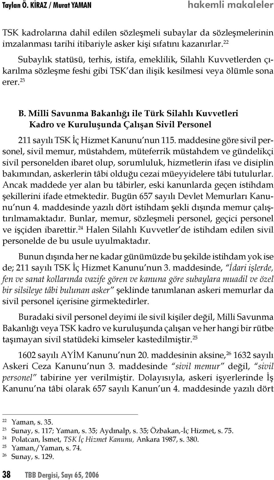 Milli Savunma Bakanlığı ile Türk Silahlı Kuvvetleri Kadro ve Kuruluşunda Çalışan Sivil Personel 211 sayılı TSK İç Hizmet Kanunu nun 115.