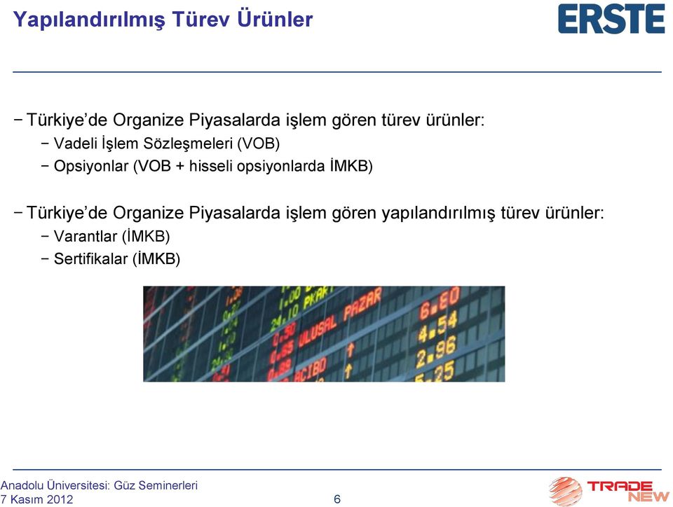 + hisseli opsiyonlarda İMKB) Türkiye de Organize Piyasalarda işlem