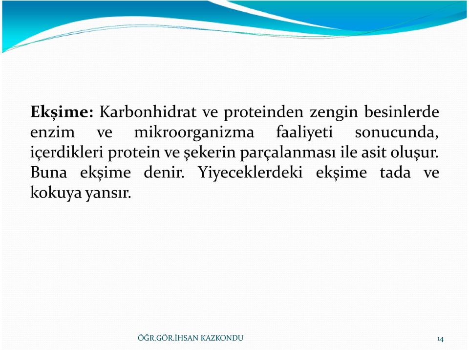 protein ve şekerin parçalanması ile asit oluşur.