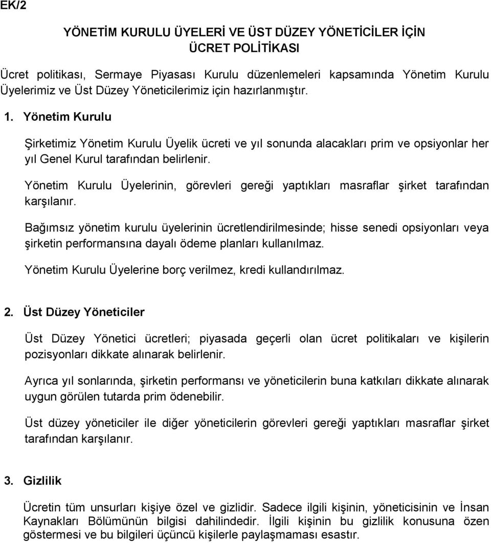 Yönetim Kurulu Üyelerinin, görevleri gereği yaptıkları masraflar şirket tarafından karşılanır.