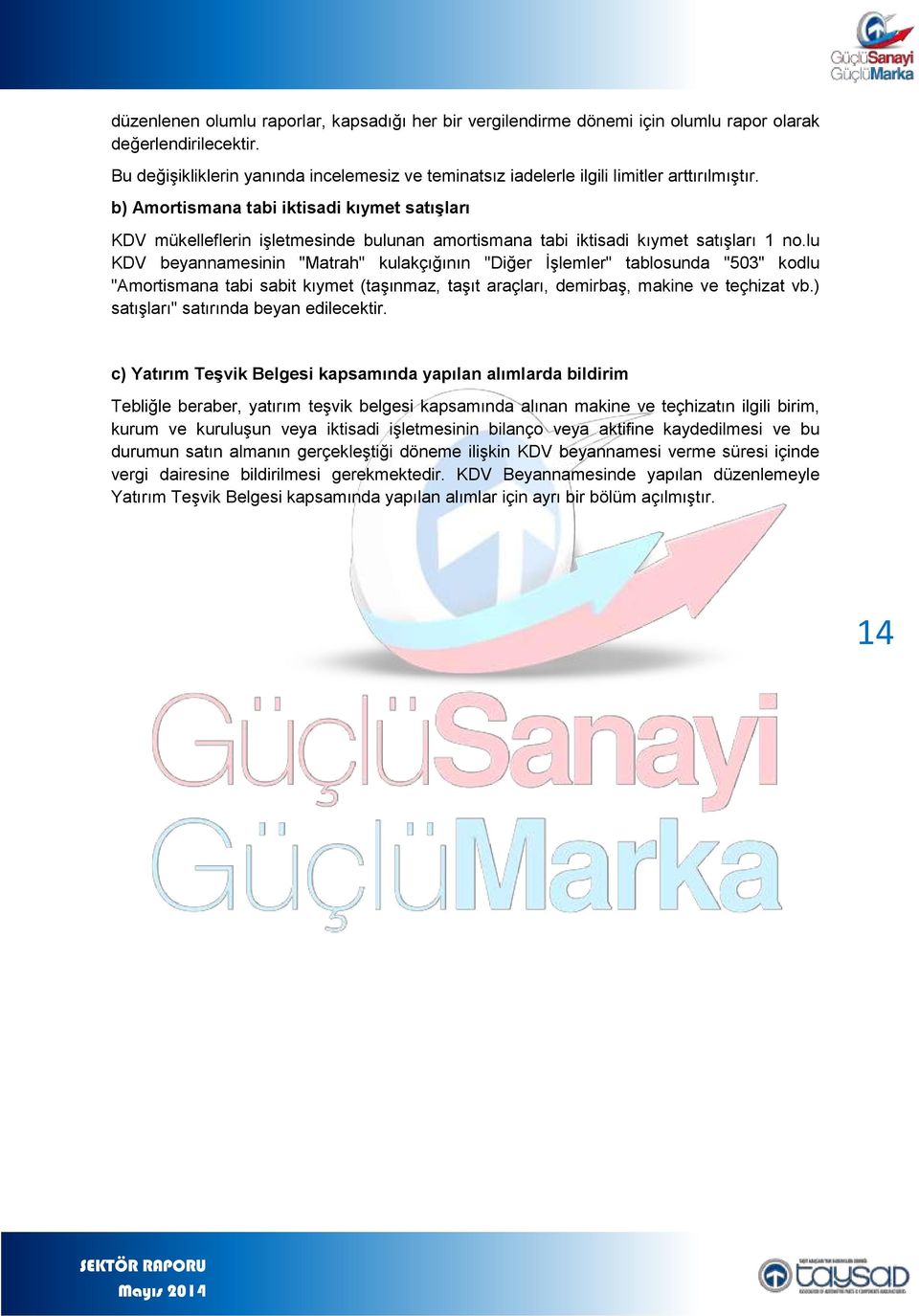 b) Amortismana tabi iktisadi kıymet satışları KDV mükelleflerin işletmesinde bulunan amortismana tabi iktisadi kıymet satışları 1 no.