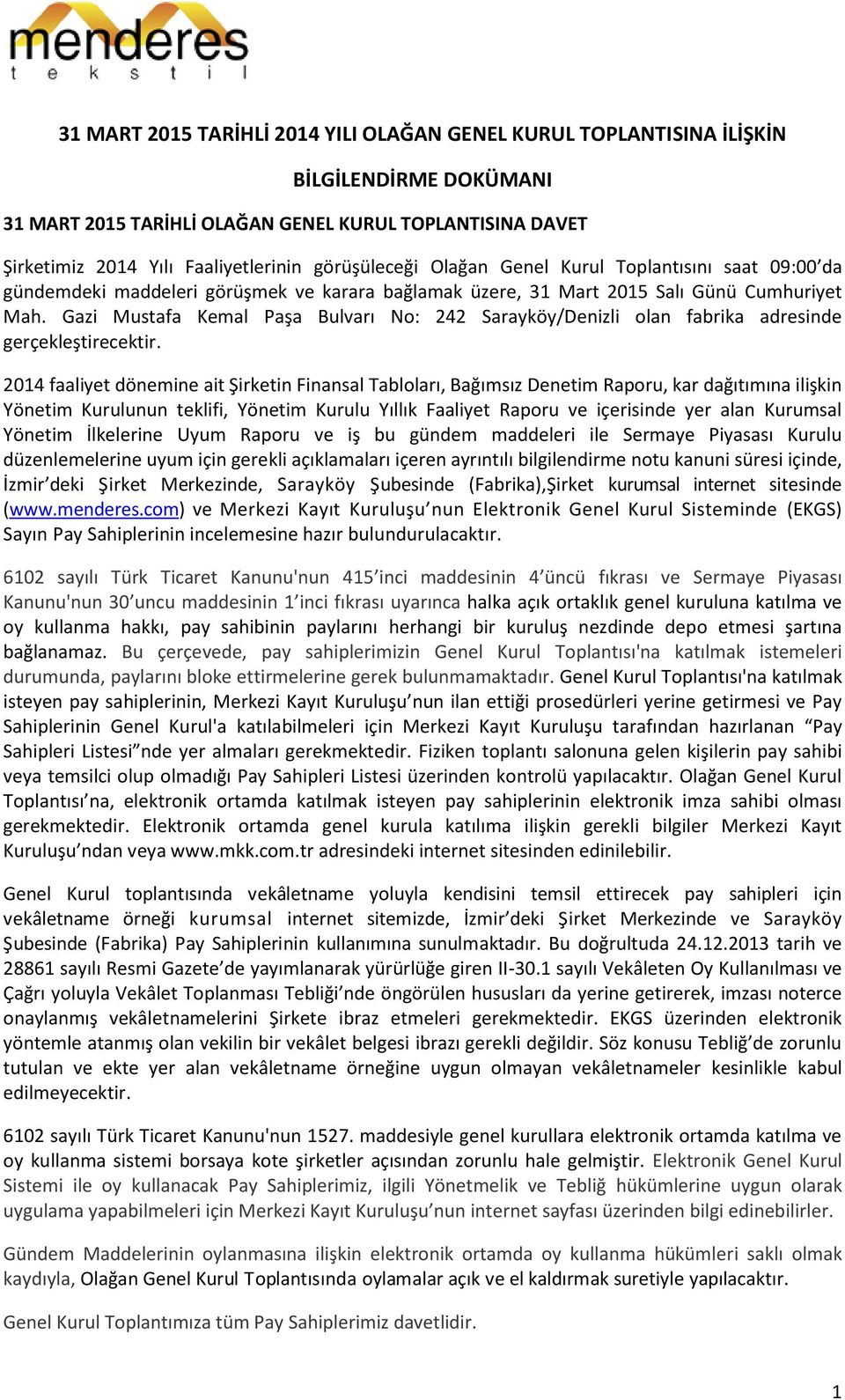 Gazi Mustafa Kemal Paşa Bulvarı No: 242 Sarayköy/Denizli olan fabrika adresinde gerçekleştirecektir.