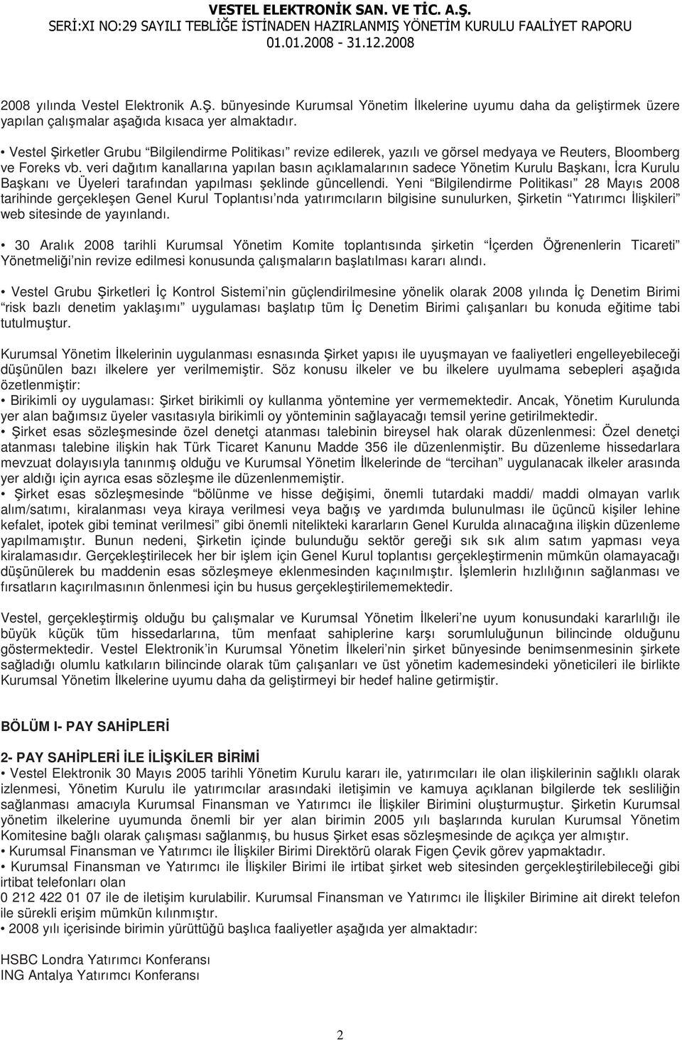 veri dağıtım kanallarına yapılan basın açıklamalarının sadece Yönetim Kurulu Başkanı, Đcra Kurulu Başkanı ve Üyeleri tarafından yapılması şeklinde güncellendi.