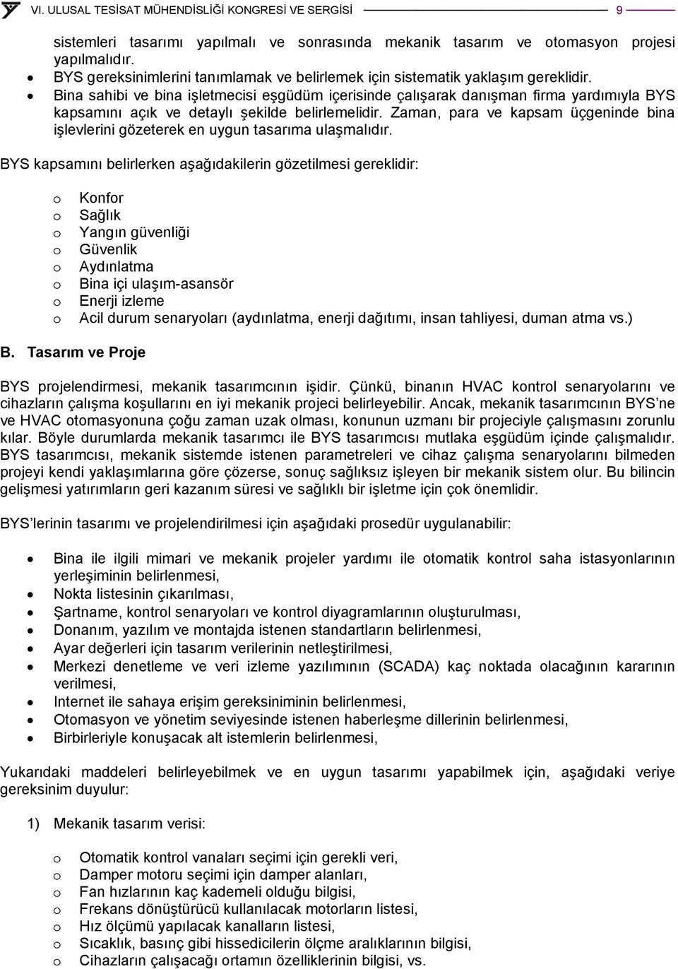 Zaman, para ve kapsam üçgeninde bina işlevlerini gözeterek en uygun tasarıma ulaşmalıdır.