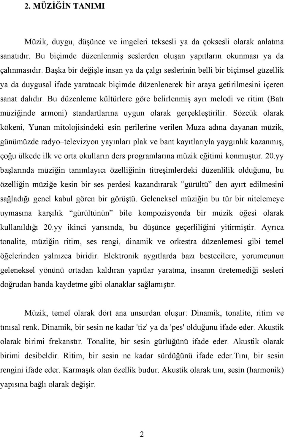 Bu düzenleme kültürlere göre belirlenmiş ayrı melodi ve ritim (Batı müziğinde armoni) standartlarına uygun olarak gerçekleştirilir.