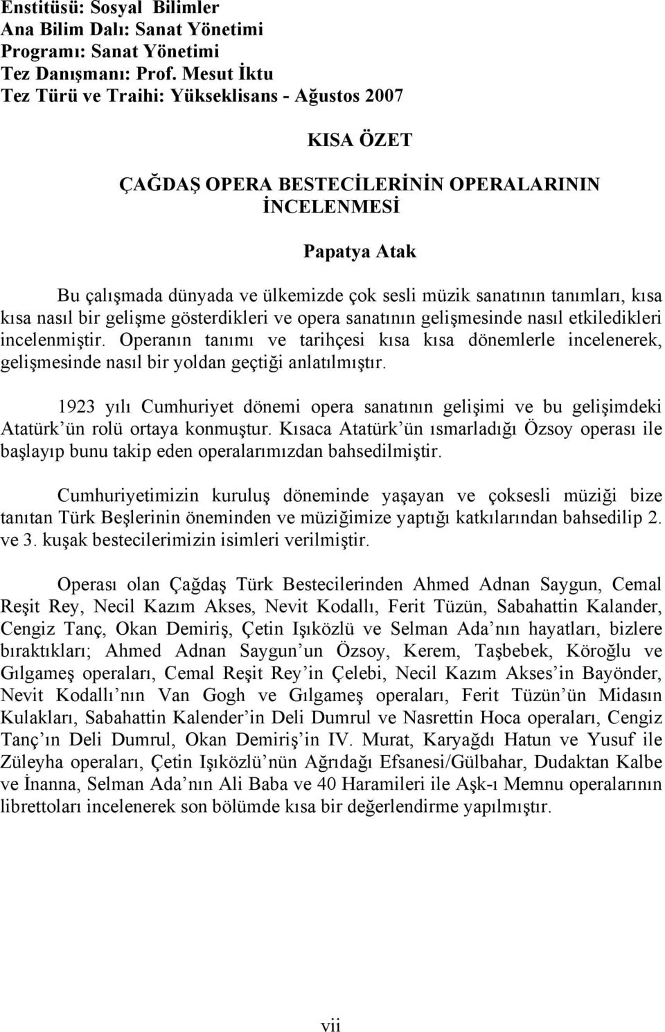 tanımları, kısa kısa nasıl bir gelişme gösterdikleri ve opera sanatının gelişmesinde nasıl etkiledikleri incelenmiştir.