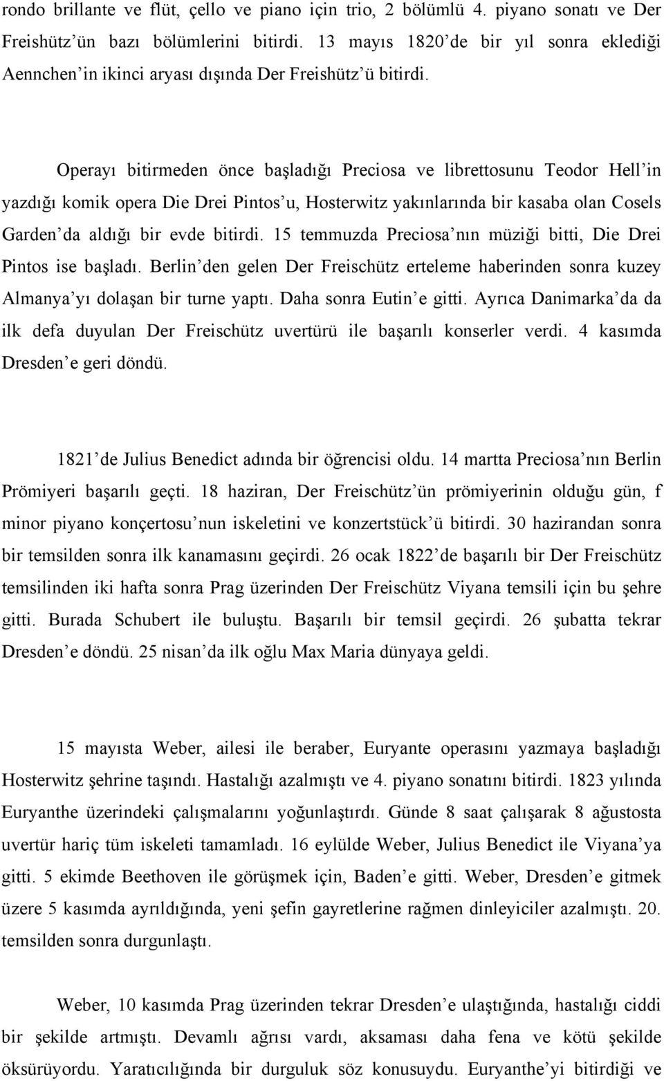 Operayı bitirmeden önce başladığı Preciosa ve librettosunu Teodor Hell in yazdığı komik opera Die Drei Pintos u, Hosterwitz yakınlarında bir kasaba olan Cosels Garden da aldığı bir evde bitirdi.