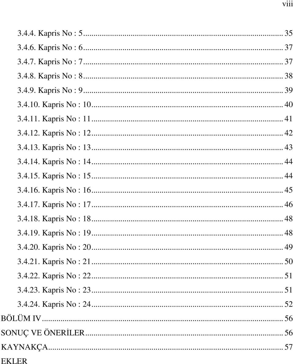 Kapris No : 15... 44 3.4.16. Kapris No : 16... 45 3.4.17. Kapris No : 17... 46 3.4.18. Kapris No : 18... 48 3.4.19. Kapris No : 19... 48 3.4.20.