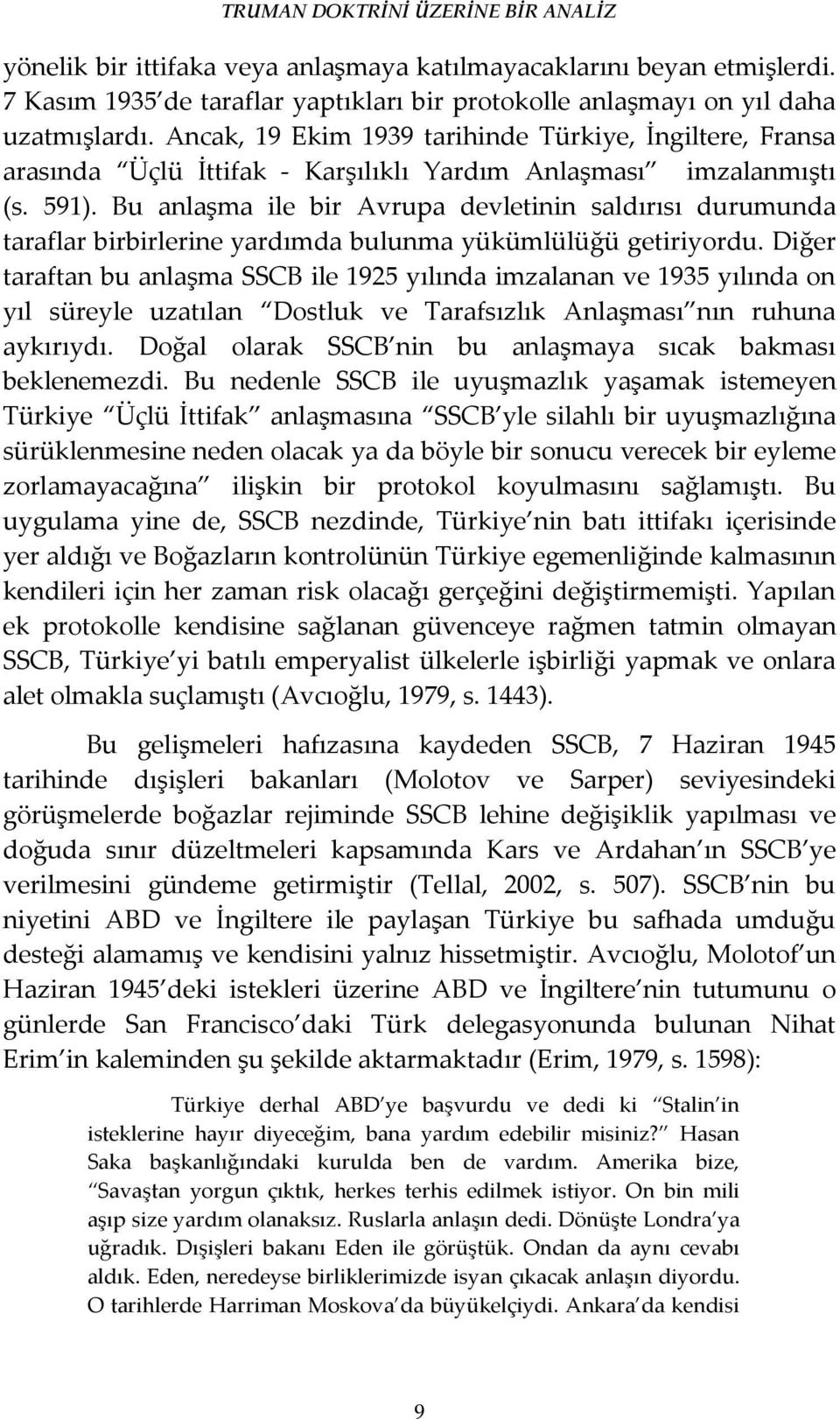 Bu anlaşma ile bir Avrupa devletinin saldırısı durumunda taraflar birbirlerine yardımda bulunma yükümlülüğü getiriyordu.