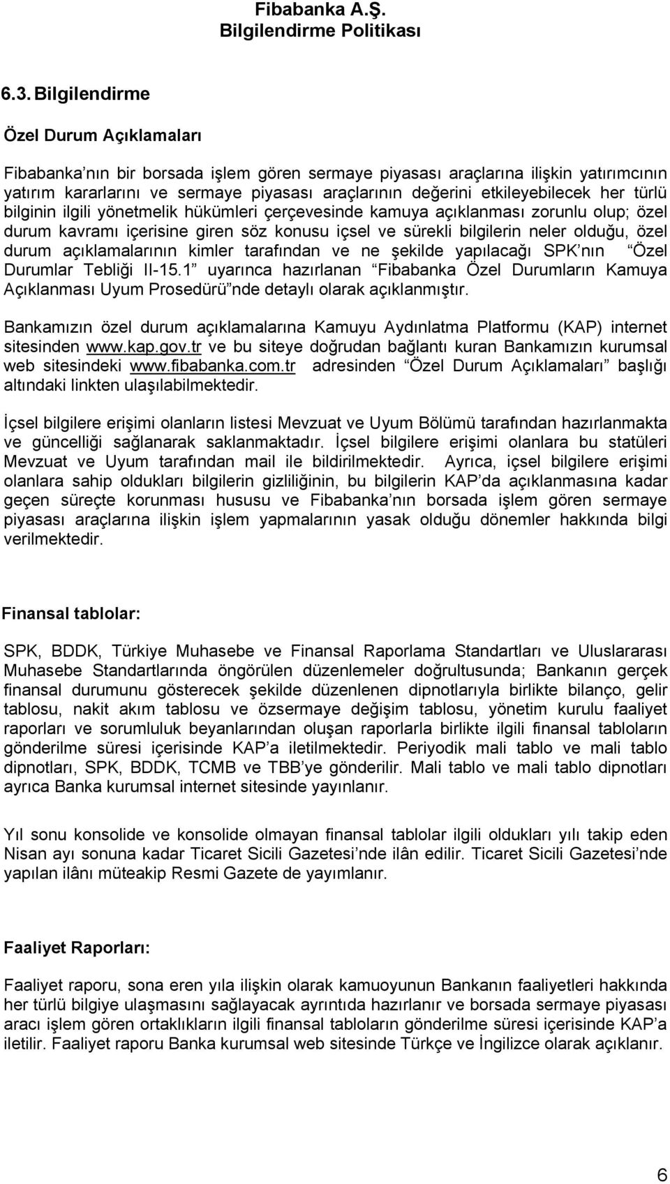 özel durum açıklamalarının kimler tarafından ve ne şekilde yapılacağı SPK nın Özel Durumlar Tebliği II-15.