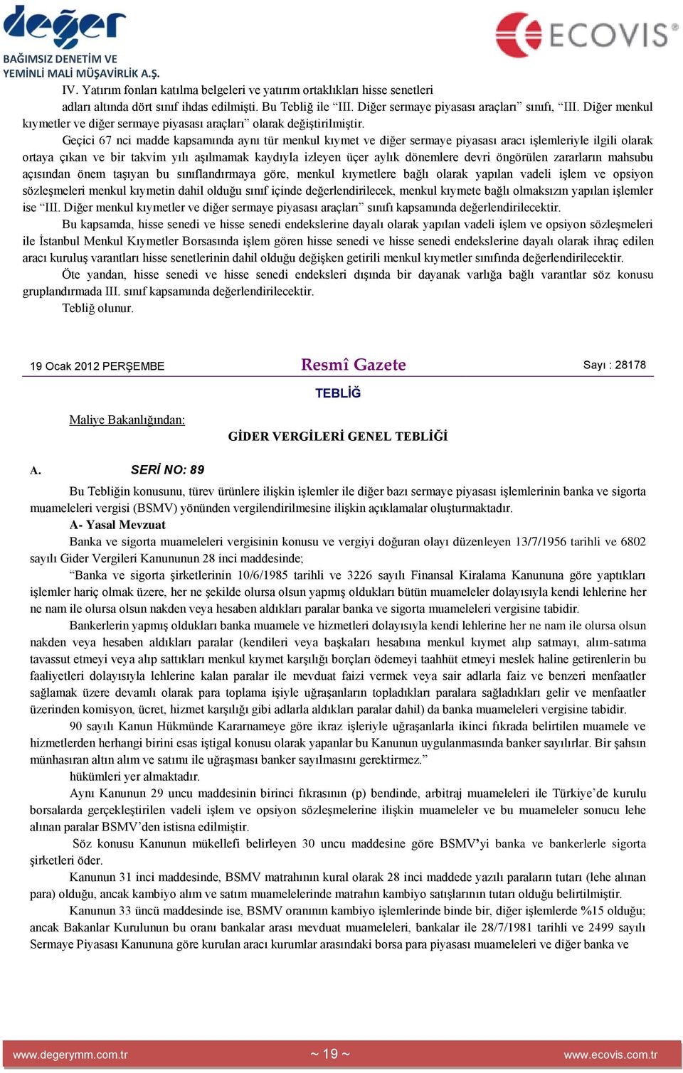 Geçici 67 nci madde kapsamında aynı tür menkul kıymet ve diğer sermaye piyasası aracı iģlemleriyle ilgili olarak ortaya çıkan ve bir takvim yılı aģılmamak kaydıyla izleyen üçer aylık dönemlere devri