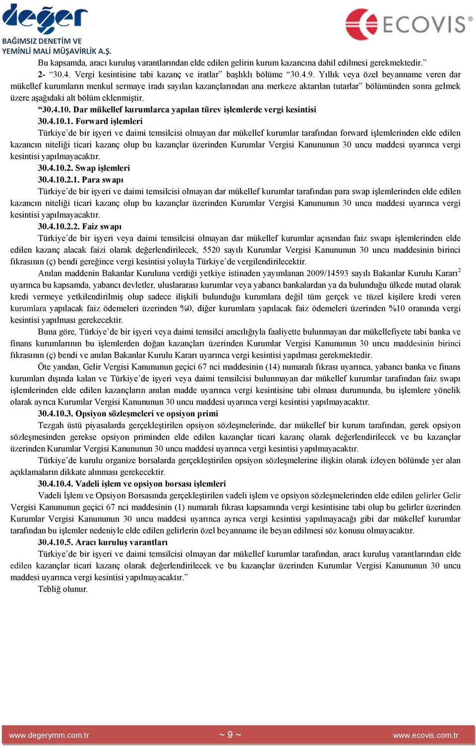 10. Dar mükellef kurumlarca yapılan türev iģlemlerde vergi kesintisi 30.4.10.1. Forward iģlemleri Türkiye de bir iģyeri ve daimi temsilcisi olmayan dar mükellef kurumlar tarafından forward