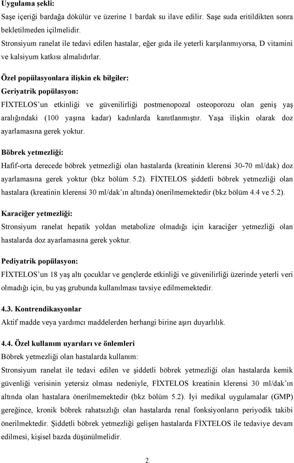 Özel popülasyonlara ilişkin ek bilgiler: Geriyatrik popülasyon: FİXTELOS un etkinliği ve güvenilirliği postmenopozal osteoporozu olan geniş yaş aralığındaki (100 yaşına kadar) kadınlarda