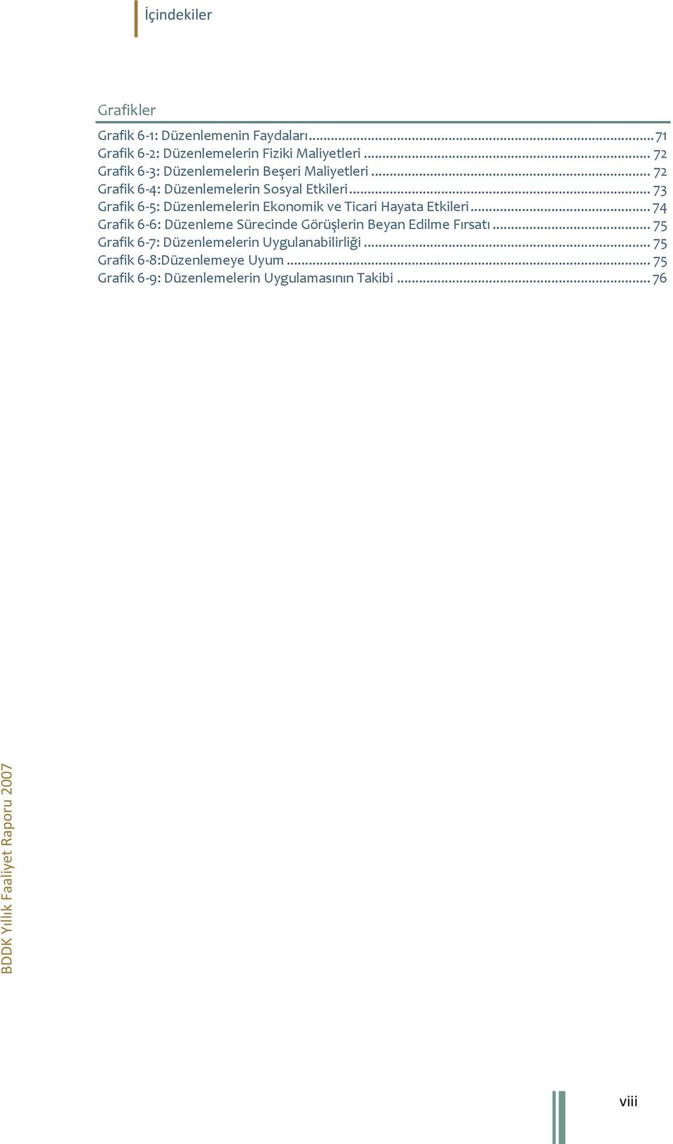 .. 73 Grafik 6-5: Düzenlemelerin Ekonomik ve Ticari Hayata Etkileri.