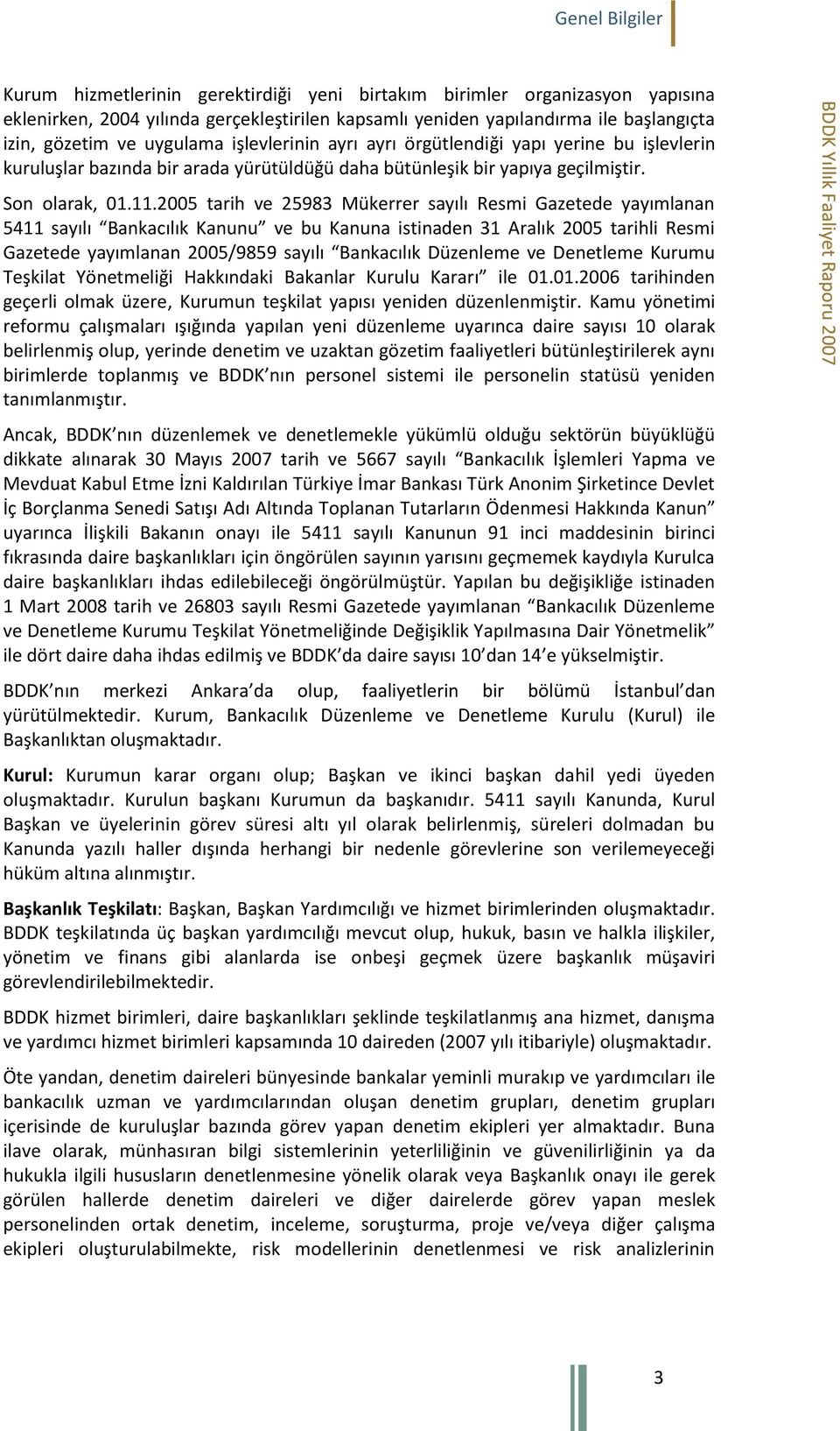 2005 tarih ve 25983 Mükerrer sayılı Resmi Gazetede yayımlanan 5411 sayılı Bankacılık Kanunu ve bu Kanuna istinaden 31 Aralık 2005 tarihli Resmi Gazetede yayımlanan 2005/9859 sayılı Bankacılık