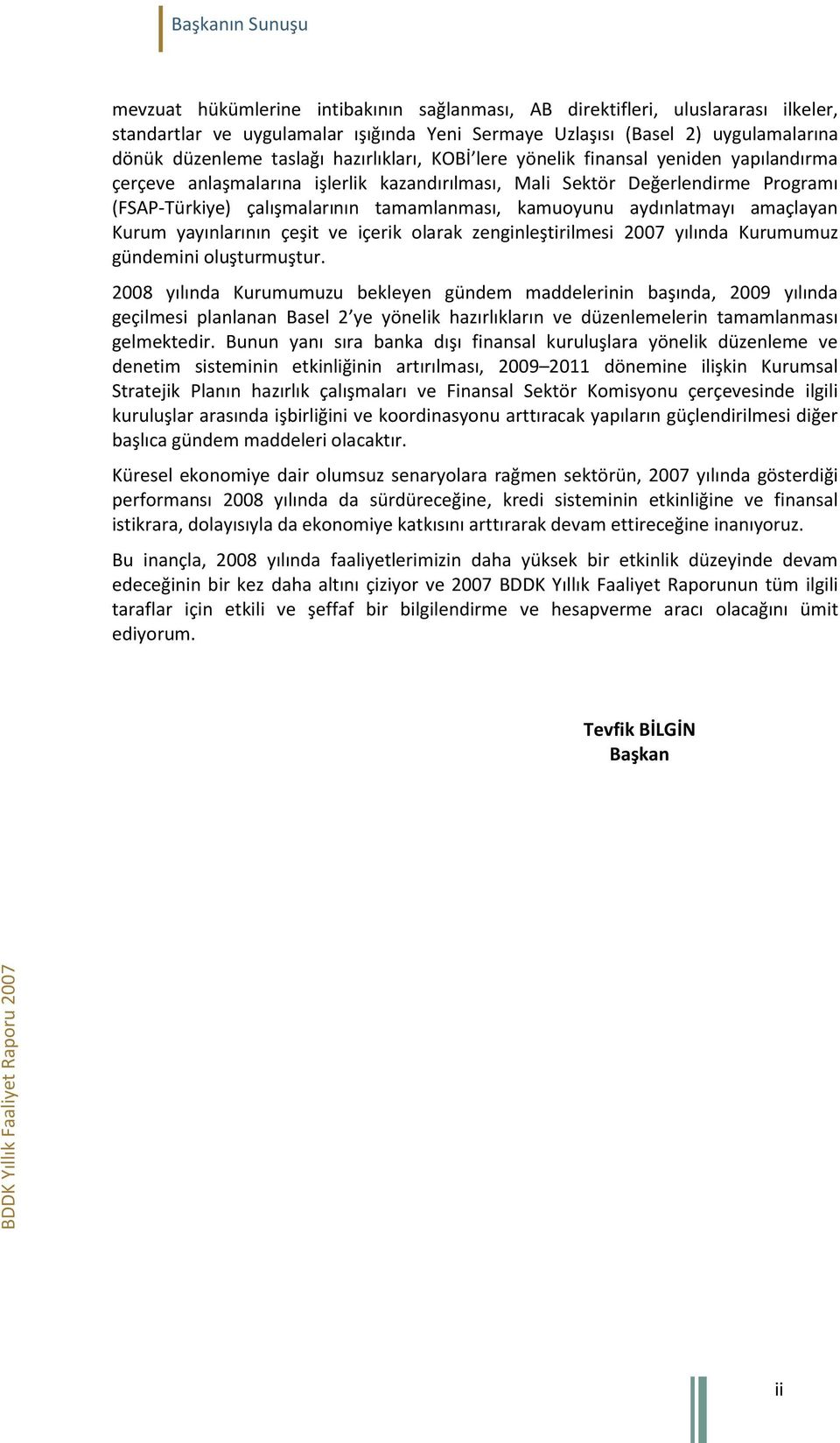 kamuoyunu aydınlatmayı amaçlayan Kurum yayınlarının çeşit ve içerik olarak zenginleştirilmesi 2007 yılında Kurumumuz gündemini oluşturmuştur.