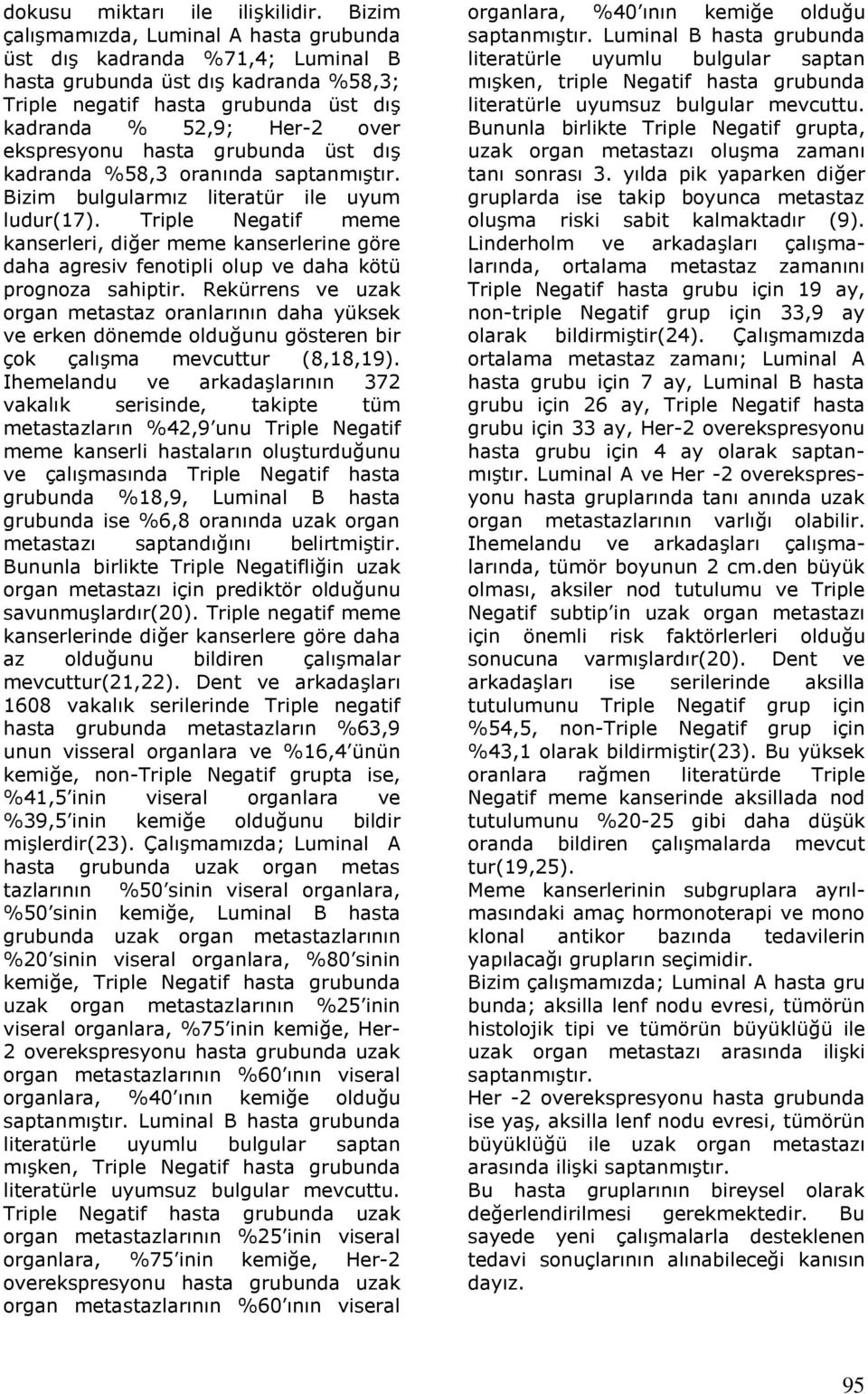 hasta grubunda üst dış kadranda %58,3 oranında saptanmıştır. Bizim bulgularmız literatür ile uyum ludur(17).