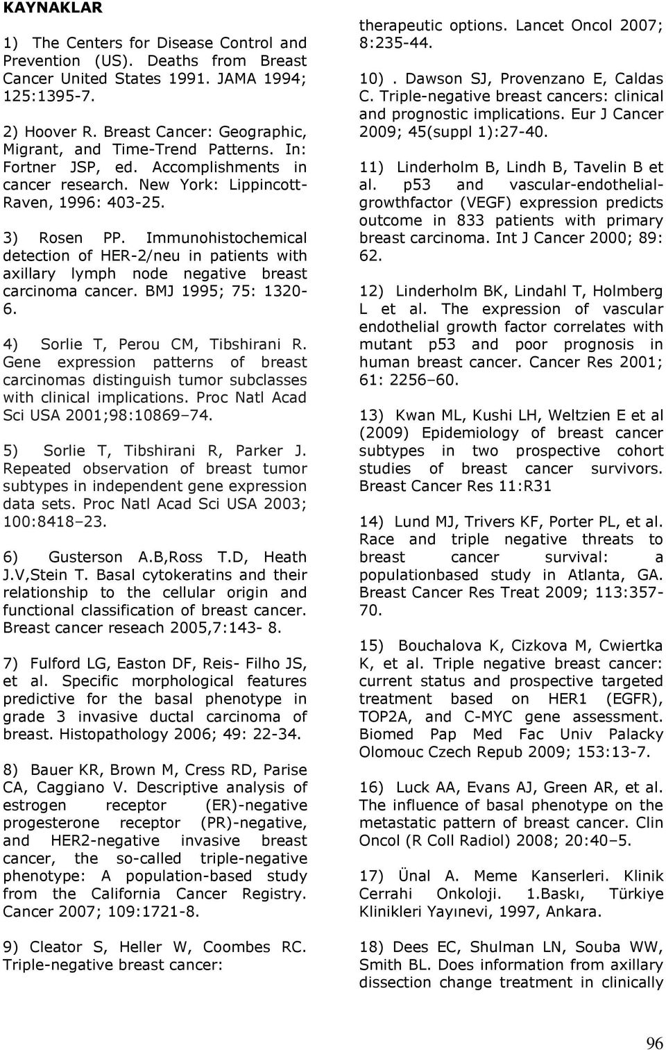 Immunohistochemical detection of HER-2/neu in patients with axillary lymph node negative breast carcinoma cancer. BMJ 1995; 75: 1320-6. 4) Sorlie T, Perou CM, Tibshirani R.