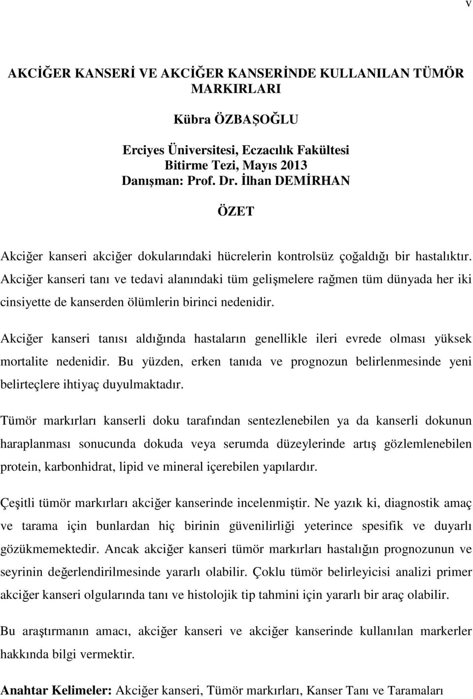 Akciğer kanseri tanı ve tedavi alanındaki tüm gelişmelere rağmen tüm dünyada her iki cinsiyette de kanserden ölümlerin birinci nedenidir.