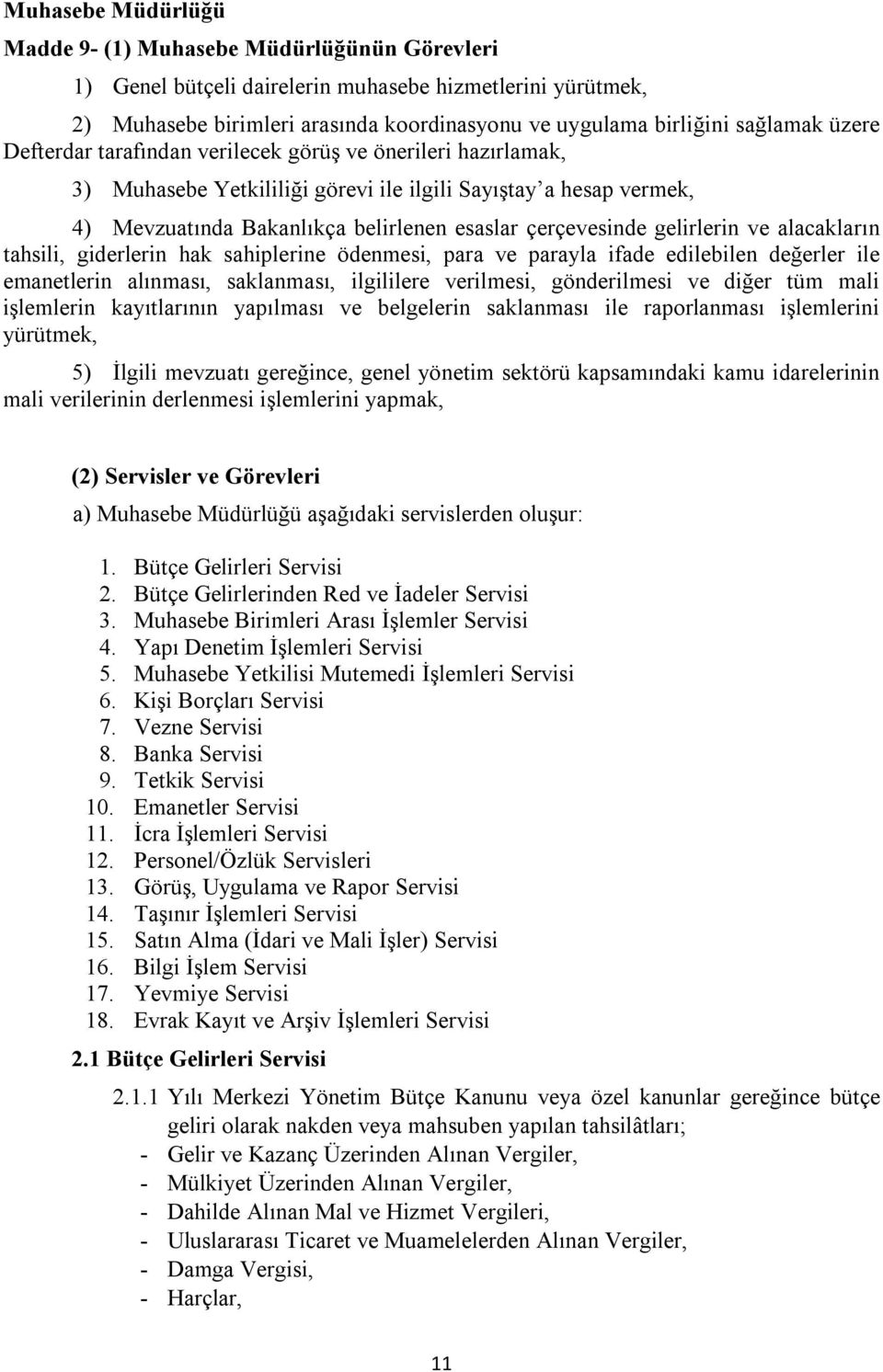 gelirlerin ve alacakların tahsili, giderlerin hak sahiplerine ödenmesi, para ve parayla ifade edilebilen değerler ile emanetlerin alınması, saklanması, ilgililere verilmesi, gönderilmesi ve diğer tüm