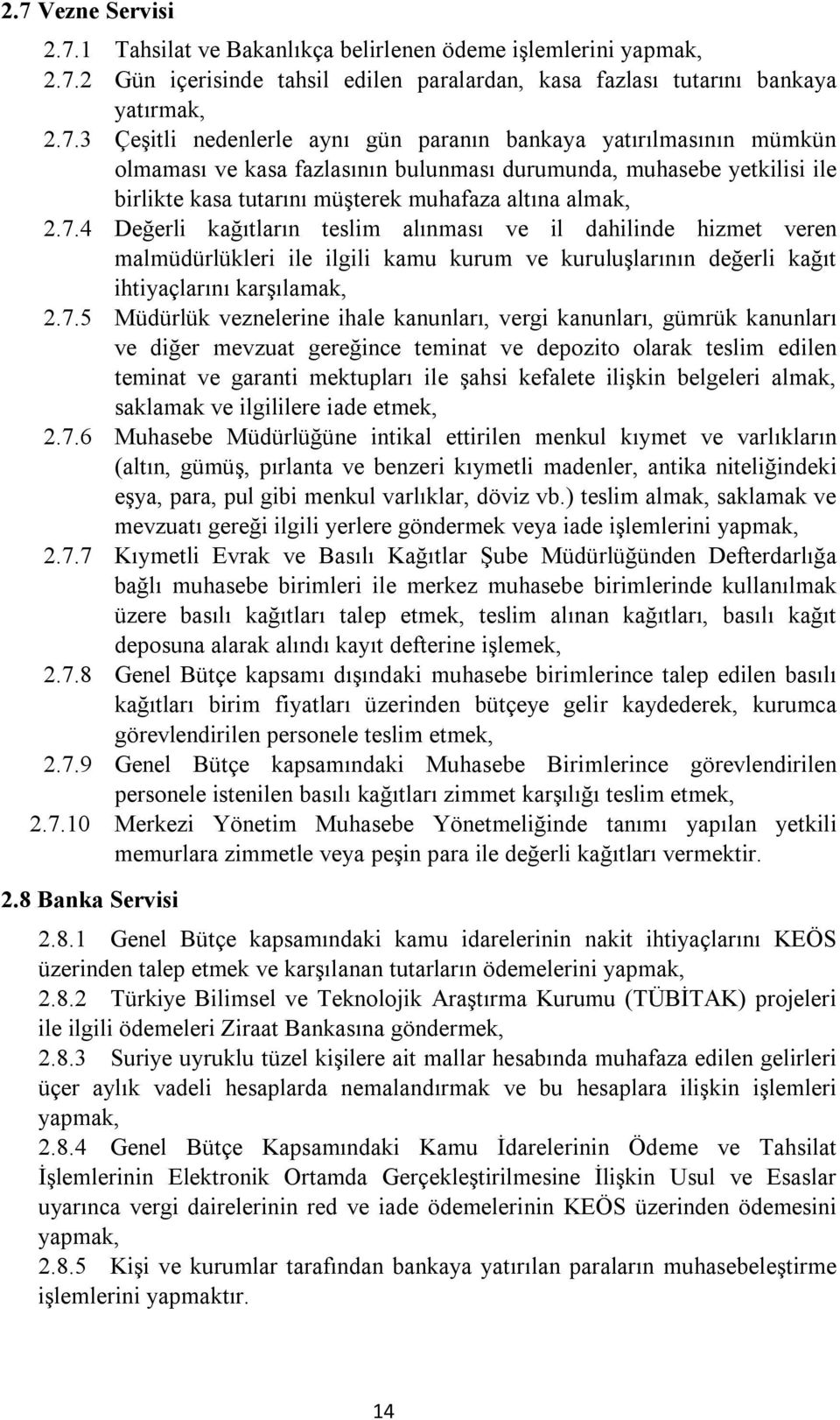 4 Değerli kağıtların teslim alınması ve il dahilinde hizmet veren malmüdürlükleri ile ilgili kamu kurum ve kuruluşlarının değerli kağıt ihtiyaçlarını karşılamak, 2.7.