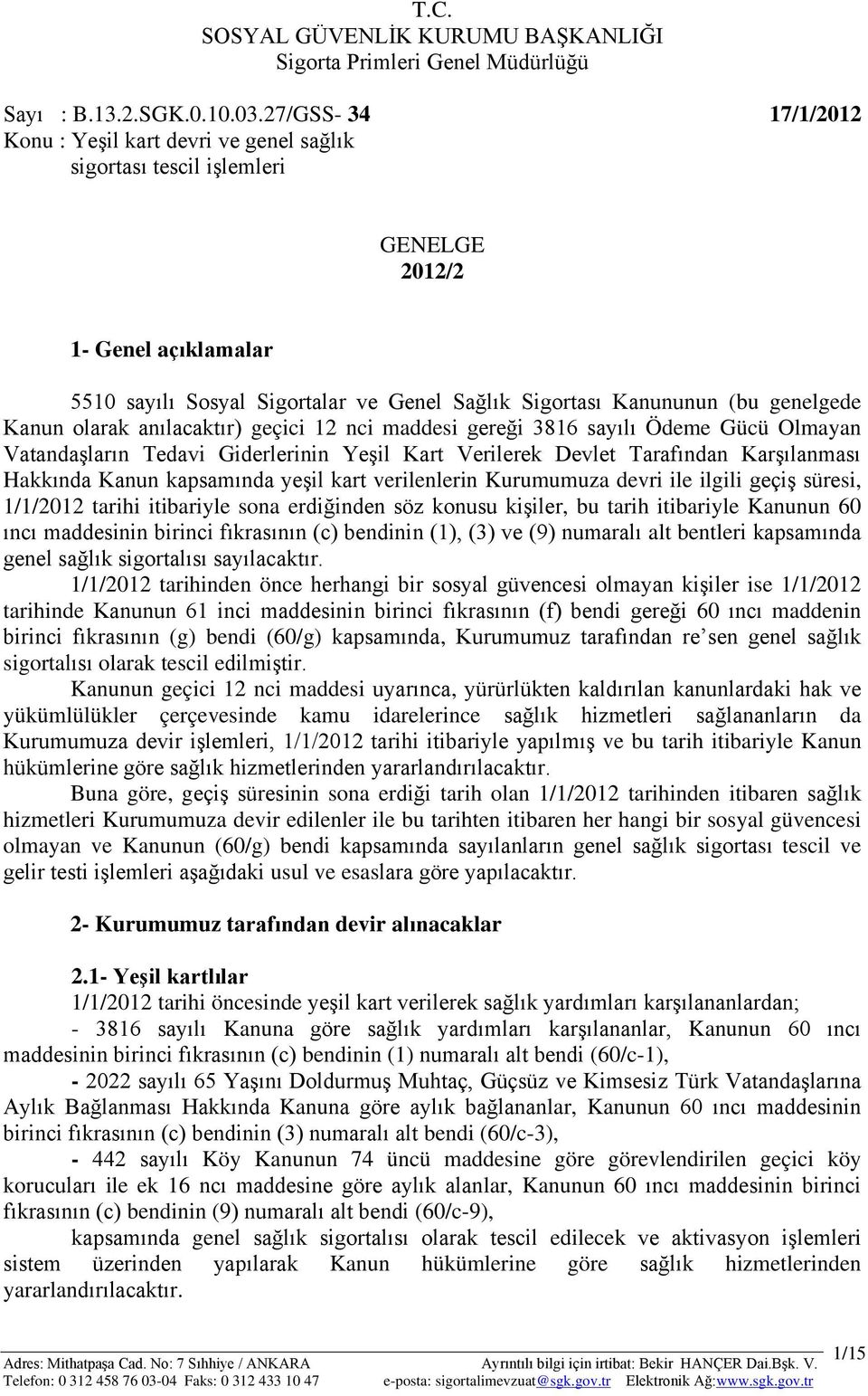 genelgede Kanun olarak anılacaktır) geçici 12 nci maddesi gereği 3816 sayılı Ödeme Gücü Olmayan VatandaĢların Tedavi Giderlerinin YeĢil Kart Verilerek Devlet Tarafından KarĢılanması Hakkında Kanun