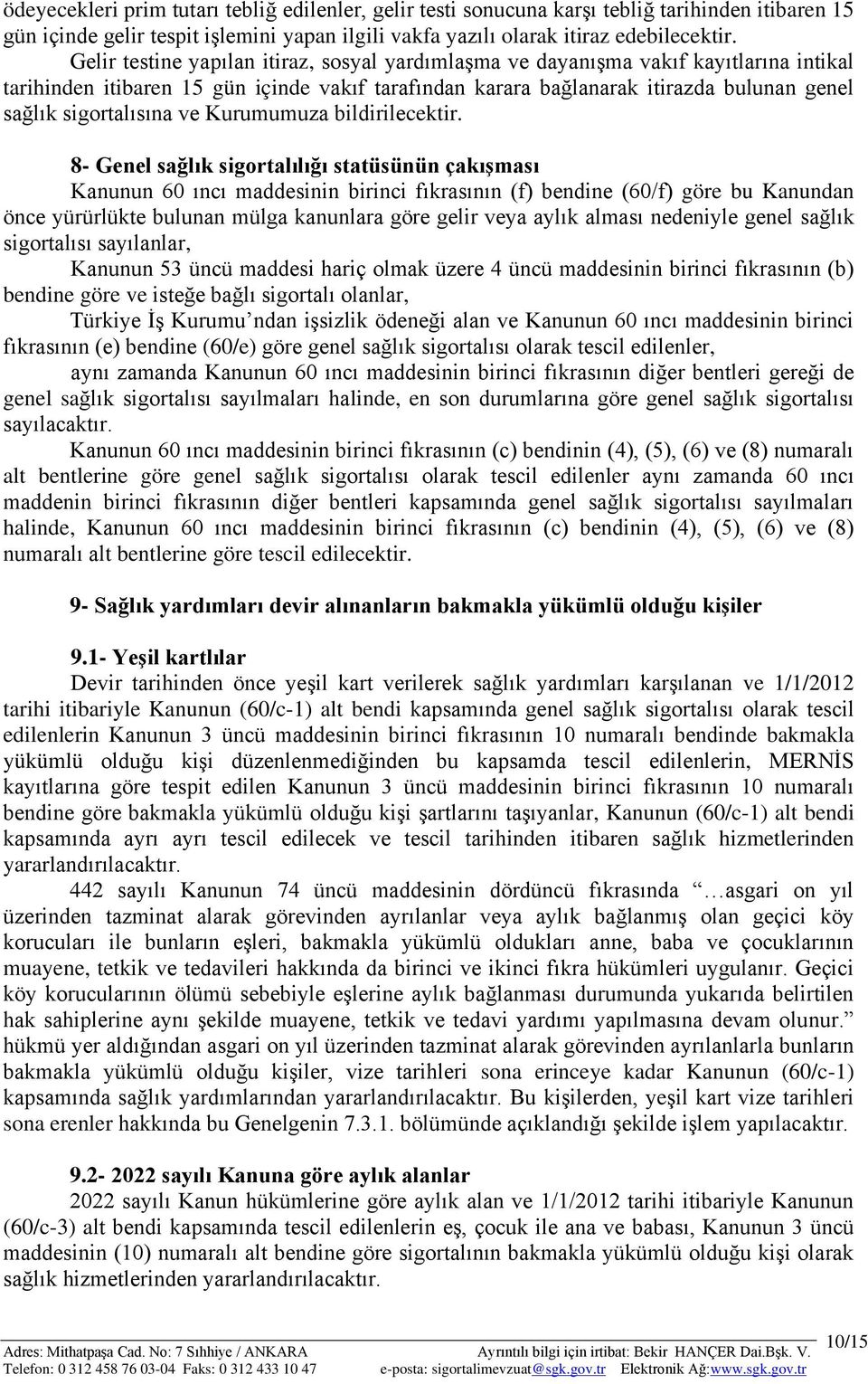 sigortalısına ve Kurumumuza bildirilecektir.