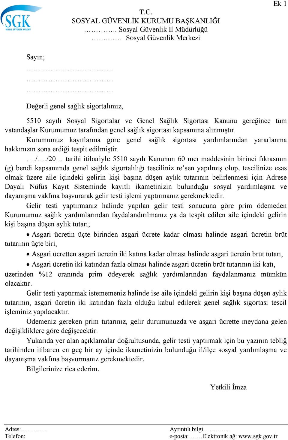 sigortası kapsamına alınmıģtır. Kurumumuz kayıtlarına göre genel sağlık sigortası yardımlarından yararlanma hakkınızın sona erdiği tespit edilmiģtir../.