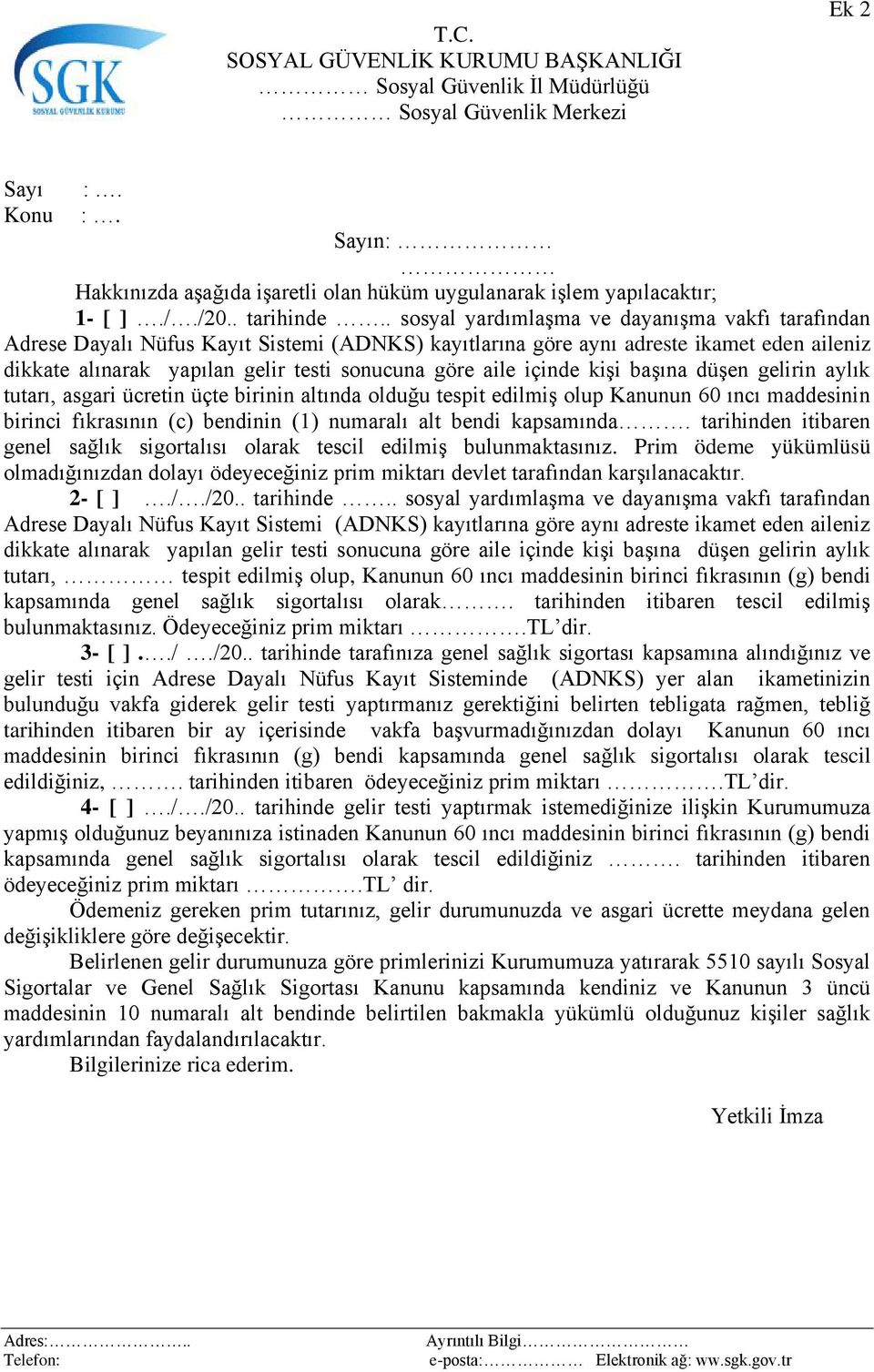 . sosyal yardımlaģma ve dayanıģma vakfı tarafından Adrese Dayalı Nüfus Kayıt Sistemi (ADNKS) kayıtlarına göre aynı adreste ikamet eden aileniz dikkate alınarak yapılan gelir testi sonucuna göre aile