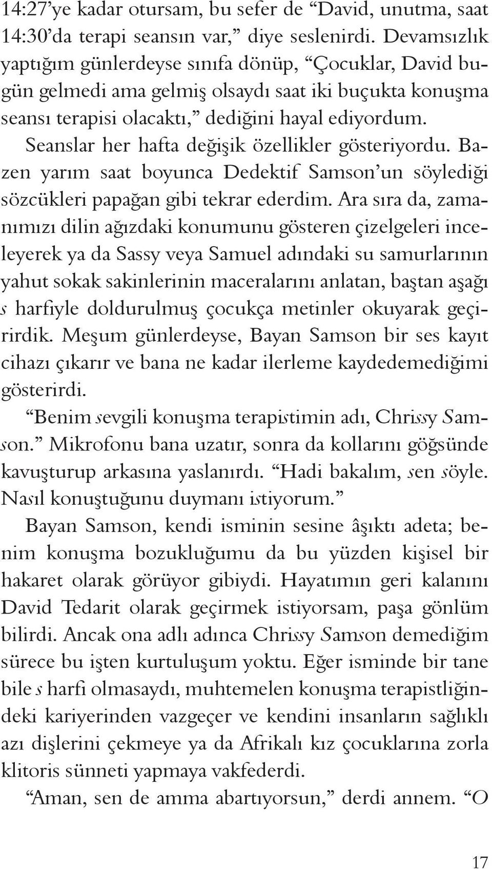 Seanslar her hafta değişik özellikler gösteriyordu. Bazen yarım saat boyunca Dedektif Samson un söylediği sözcükleri papağan gibi tekrar ederdim.