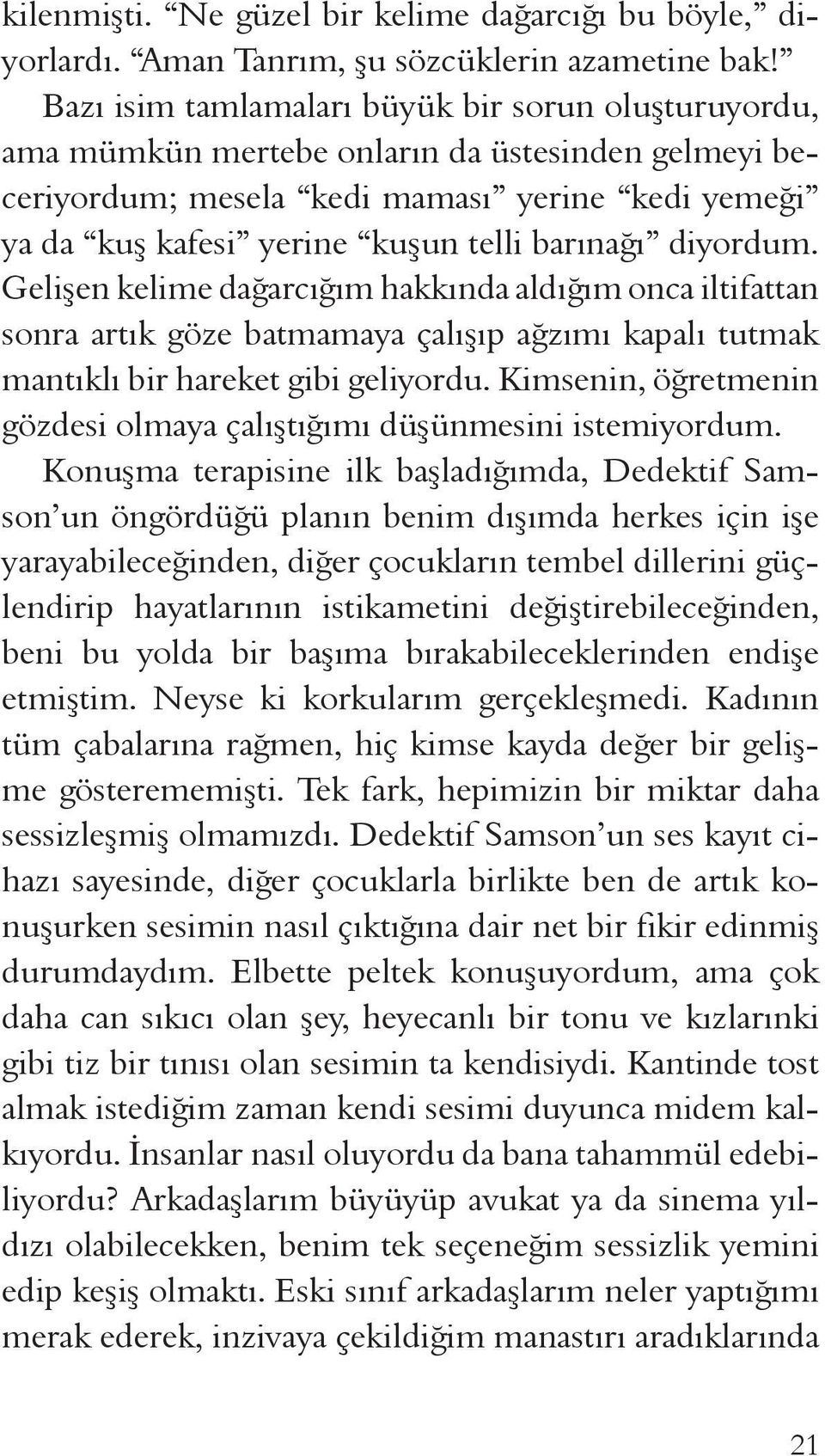 diyordum. Gelişen kelime dağarcığım hakkında aldığım onca iltifattan sonra artık göze batmamaya çalışıp ağzımı kapalı tutmak mantıklı bir hareket gibi geliyordu.