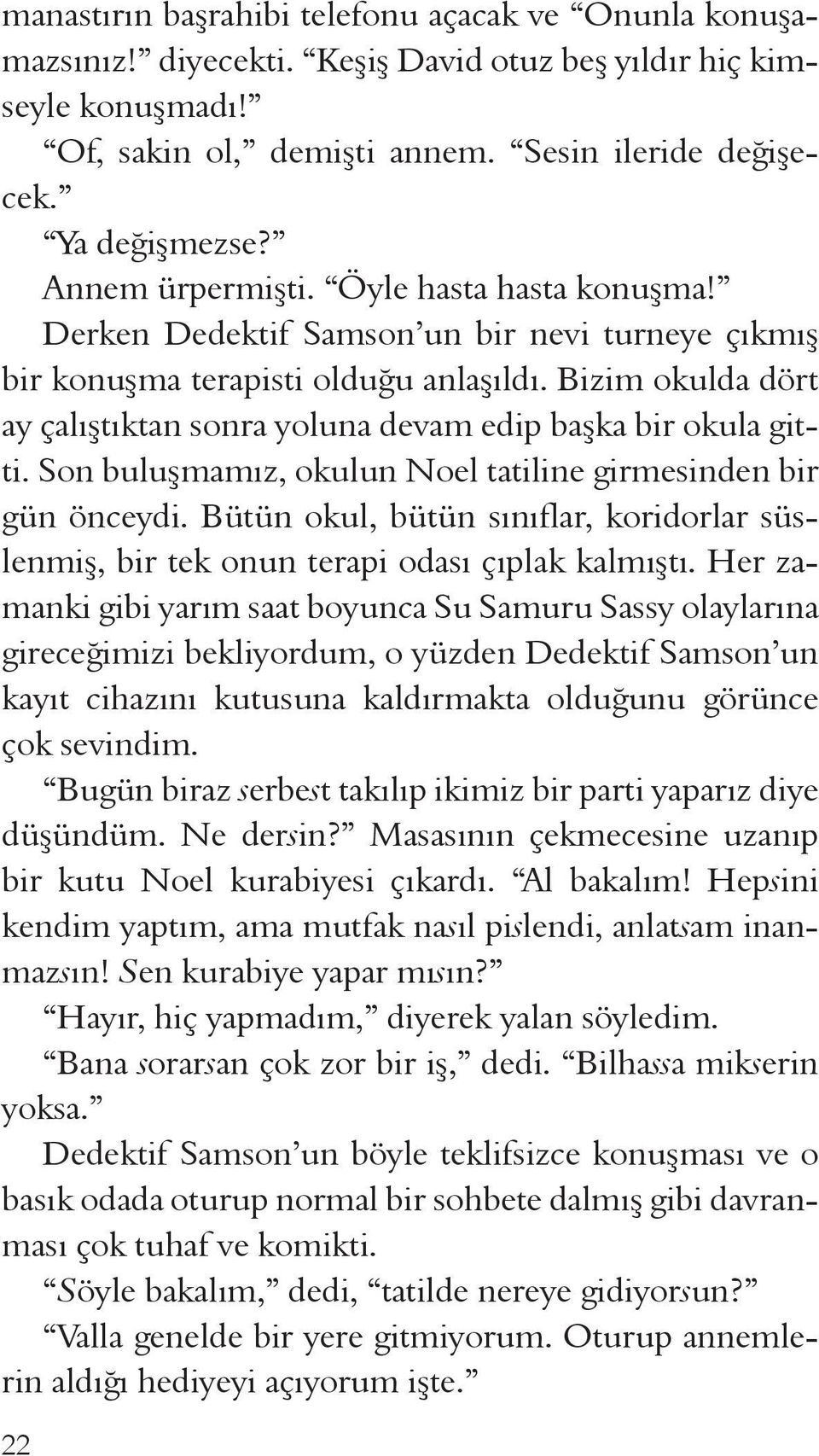 Bizim okulda dört ay çalıştıktan sonra yoluna devam edip başka bir okula gitti. Son buluşmamız, okulun Noel tatiline girmesinden bir gün önceydi.