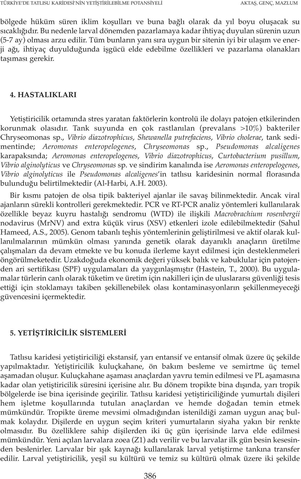 Tüm bunların yanı sıra uygun bir sitenin iyi bir ulaşım ve enerji ağı, ihtiyaç duyulduğunda işgücü elde edebilme özellikleri ve pazarlama olanakları taşıması gerekir. 4.