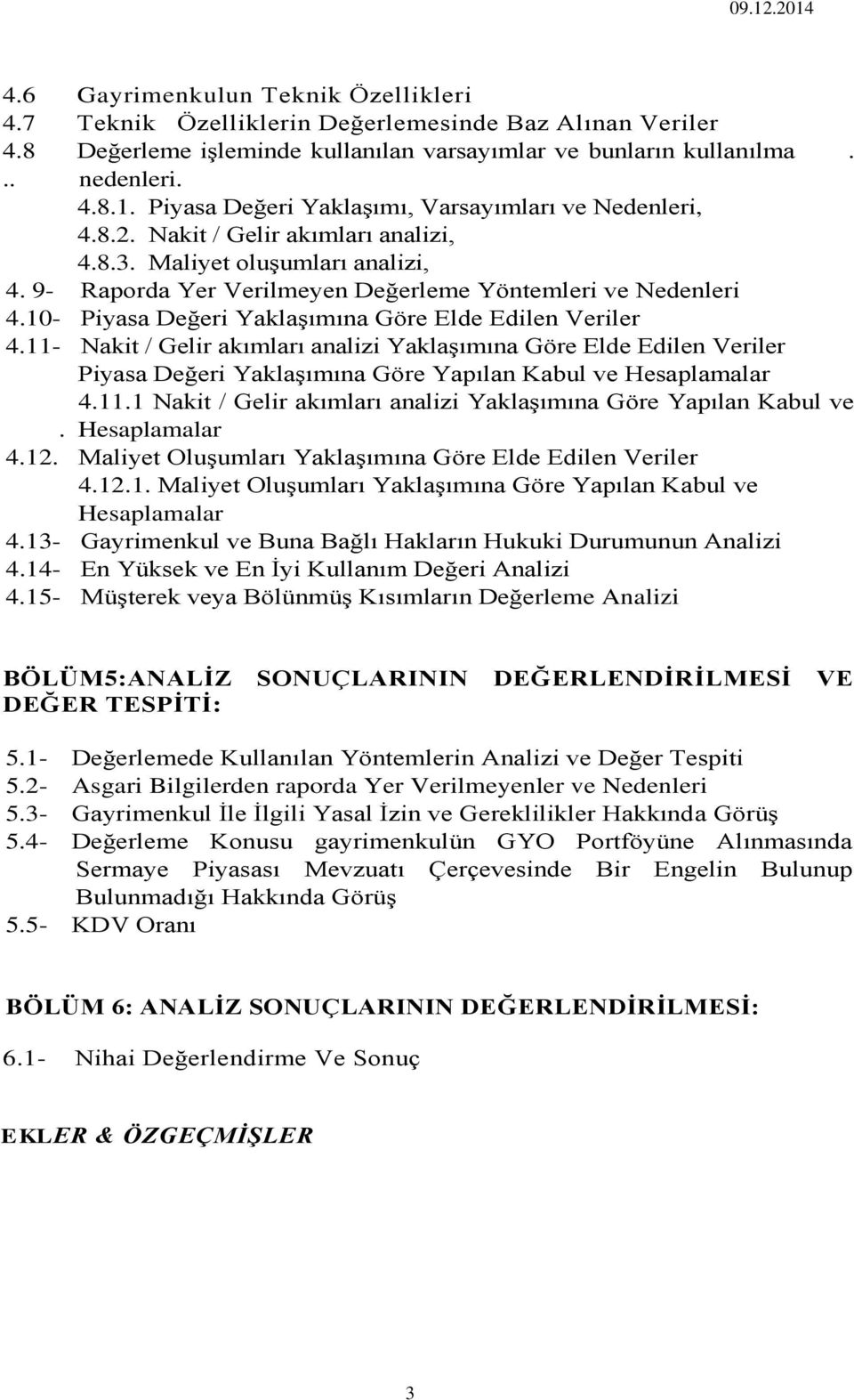 10- Piyasa Değeri Yaklaşımına Göre Elde Edilen Veriler 4.11- Nakit / Gelir akımları analizi Yaklaşımına Göre Elde Edilen Veriler Piyasa Değeri Yaklaşımına Göre Yapılan Kabul ve Hesaplamalar 4.11.1 Nakit / Gelir akımları analizi Yaklaşımına Göre Yapılan Kabul ve.