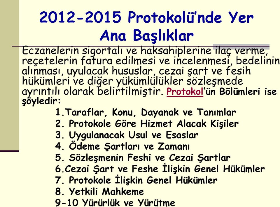 Protokol ün Bölümleri ise şöyledir: 1.Taraflar, Konu, Dayanak ve Tanımlar 2. Protokole Göre Hizmet Alacak Kişiler 3. Uygulanacak Usul ve Esaslar 4.