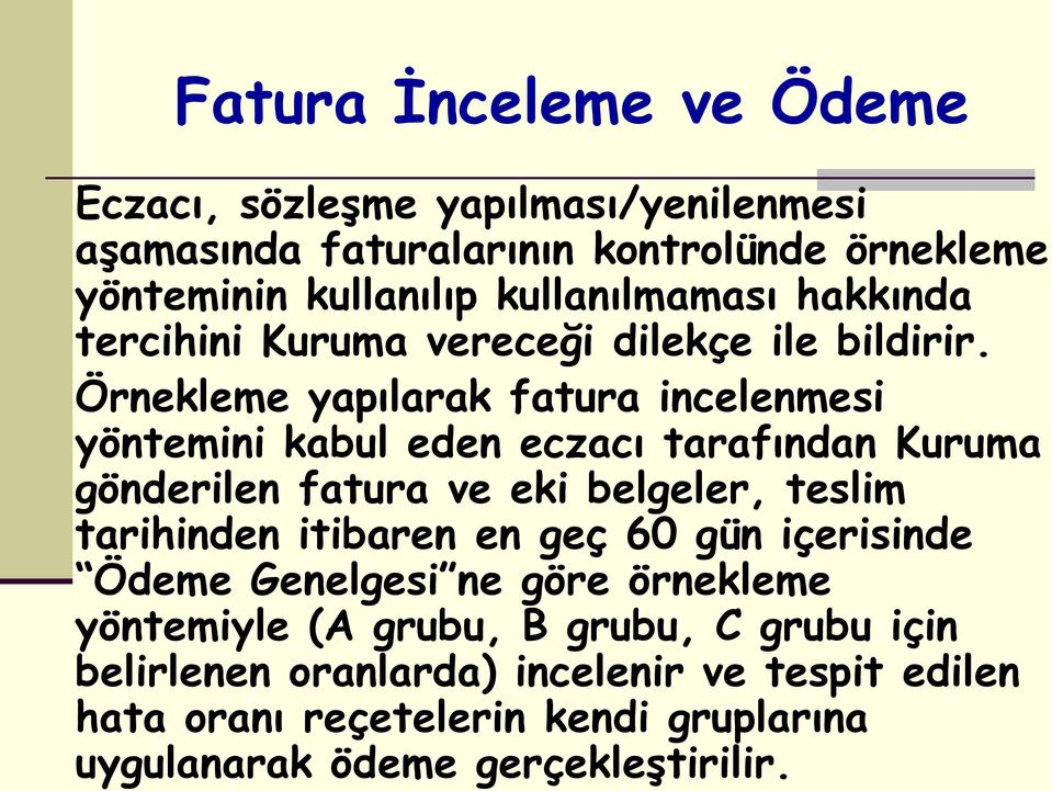 Örnekleme yapılarak fatura incelenmesi yöntemini kabul eden eczacı tarafından Kuruma gönderilen fatura ve eki belgeler, teslim tarihinden