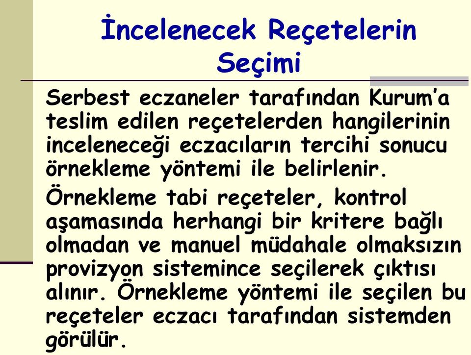 Örnekleme tabi reçeteler, kontrol aşamasında herhangi bir kritere bağlı olmadan ve manuel müdahale