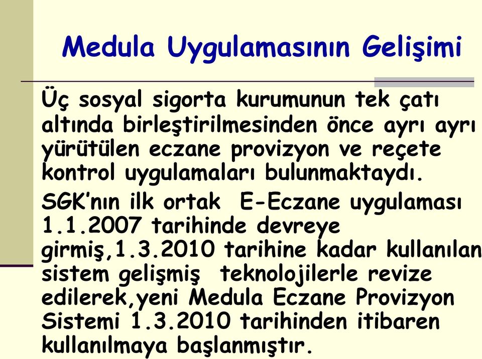 SGK nın ilk ortak E-Eczane uygulaması 1.1.2007 tarihinde devreye girmiş,1.3.