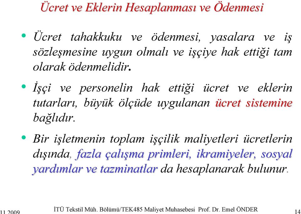 İşçi ve personelin hak ettiği ücret ve eklerin tutarları, büyük ölçüde uygulanan ücret sistemine bağlıdır.