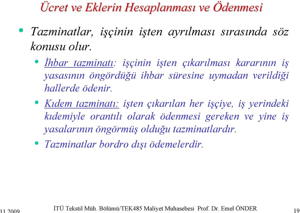 Kıdem tazminatı: işten çıkarılan her işçiye, iş yerindeki kıdemiyle orantılı olarak ödenmesi gereken ve yine iş yasalarının