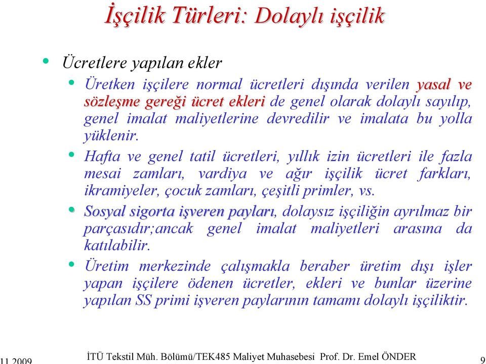 Hafta ve genel tatil ücretleri, yıllık izin ücretleri ile fazla mesai zamları, vardiya ve ağır işçilik ücret farkları, ikramiyeler, çocuk zamları, çeşitli primler, vs.