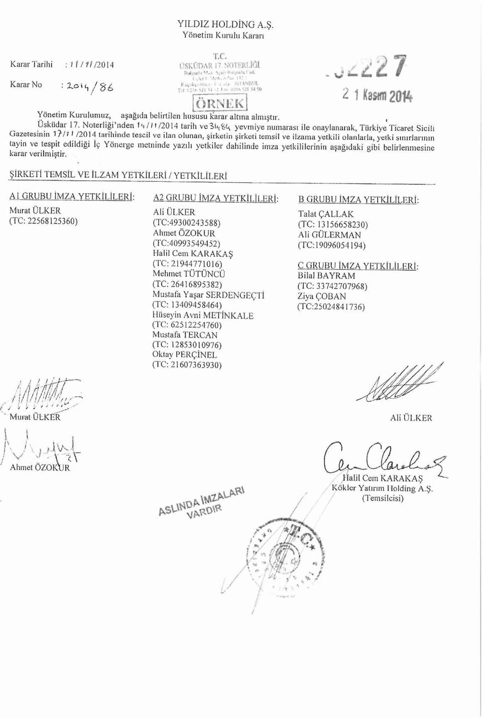 Notediği 'nden 1'1/ i ı/2014 tarih ve si<ı ~4 yevmiye numarası ile orıaylanarak, Türkiye Ticaret Sicili Gazetesinin 1{/11 12014 tarihinde tescil ve ilan olunan, şirketin şirketi temsil ve ilzarna