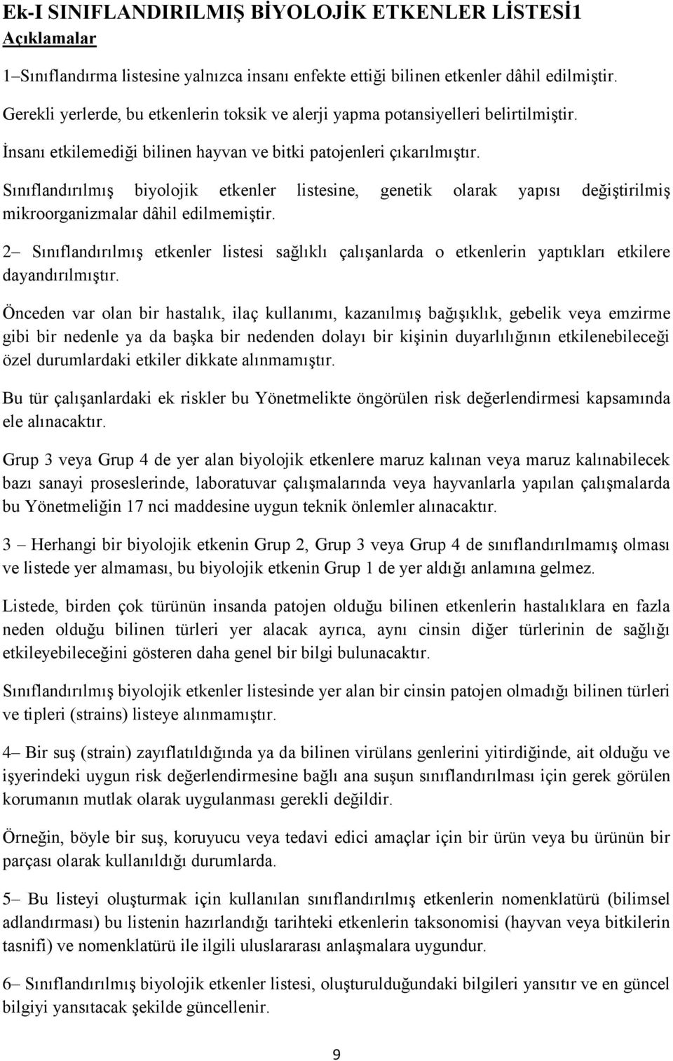 Sınıflandırılmış biyolojik etkenler listesine, genetik olarak yapısı değiştirilmiş mikroorganizmalar dâhil edilmemiştir.