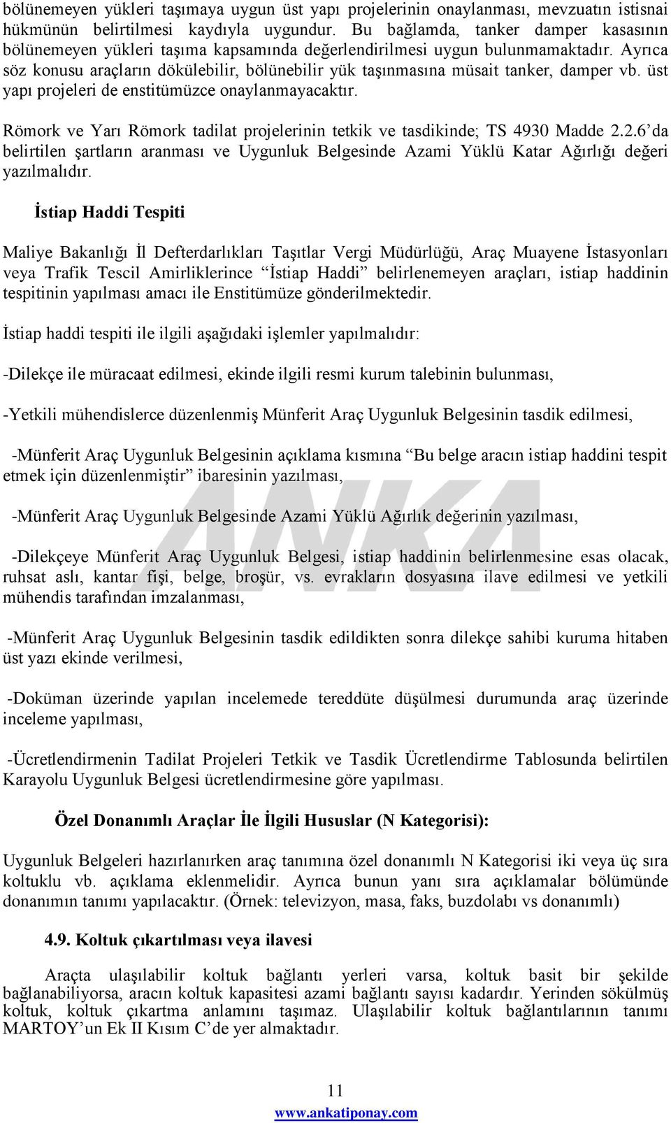 Ayrıca söz konusu araçların dökülebilir, bölünebilir yük taģınmasına müsait tanker, damper vb. üst yapı projeleri de enstitümüzce onaylanmayacaktır.