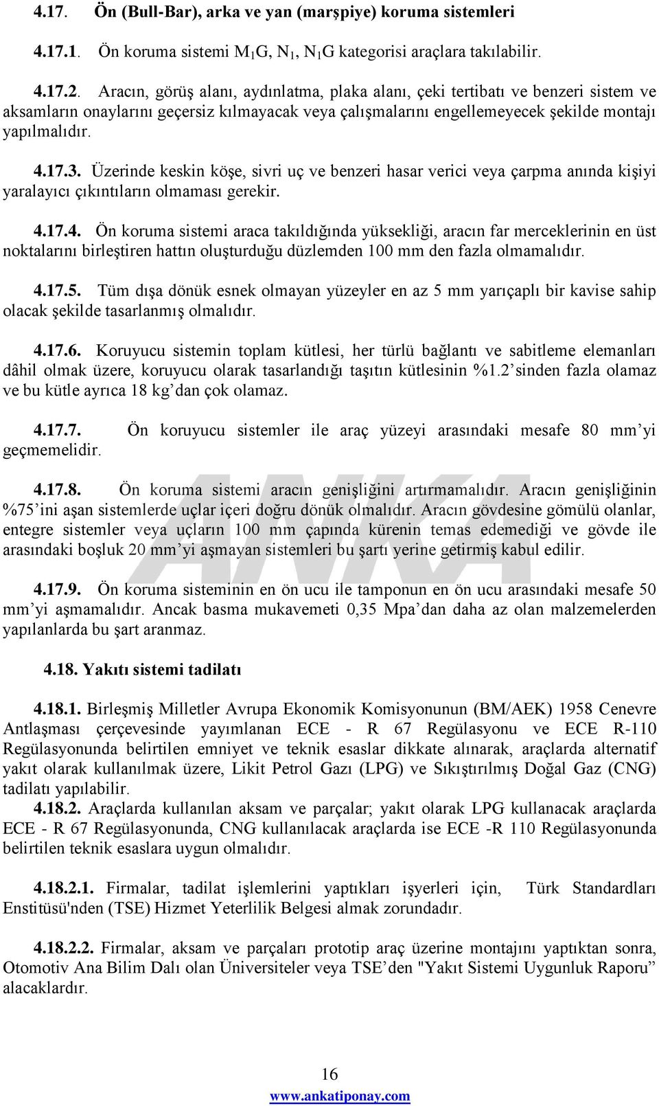 Üzerinde keskin köģe, sivri uç ve benzeri hasar verici veya çarpma anında kiģiyi yaralayıcı çıkıntıların olmaması gerekir. 4.