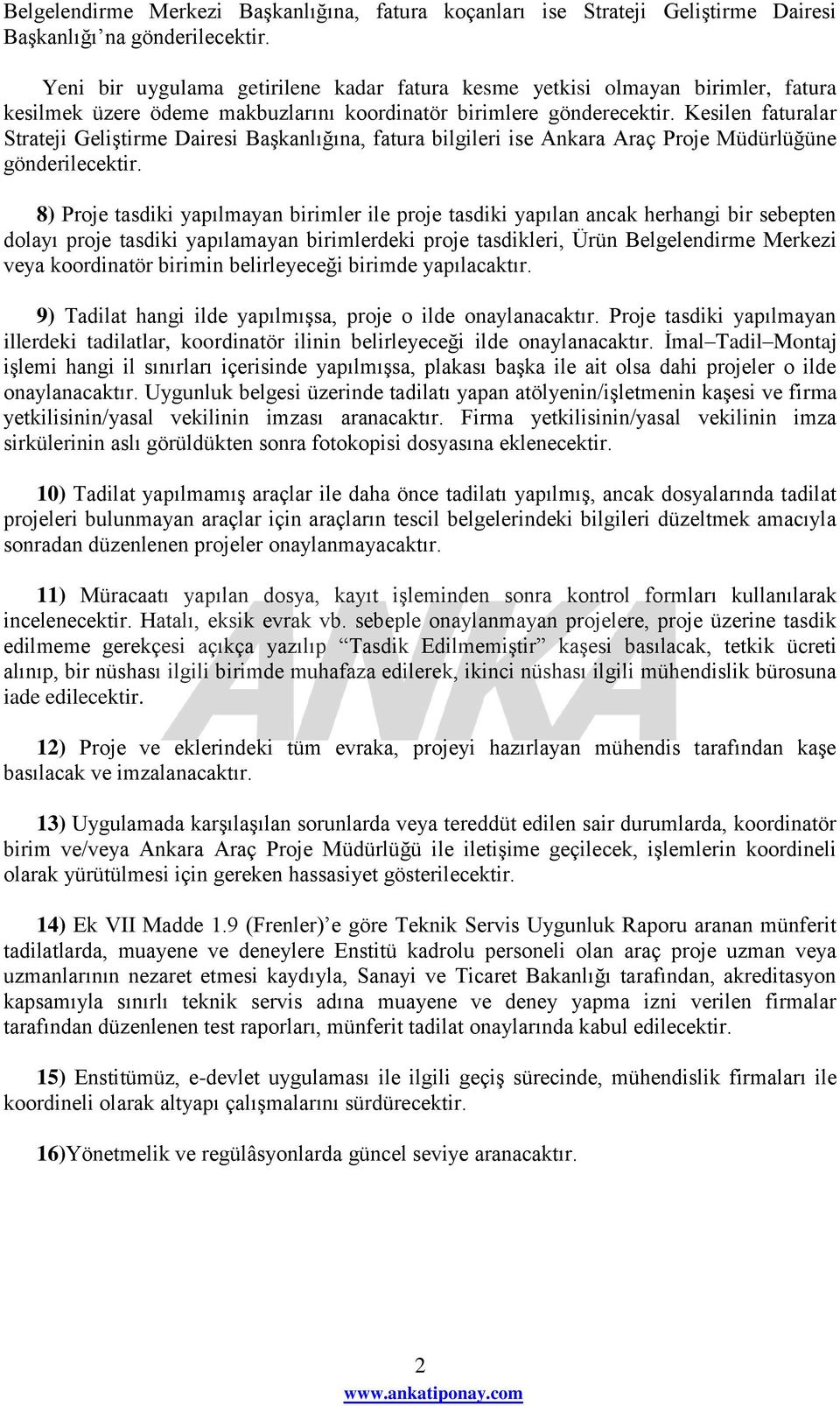 Kesilen faturalar Strateji GeliĢtirme Dairesi BaĢkanlığına, fatura bilgileri ise Ankara Araç Proje Müdürlüğüne gönderilecektir.