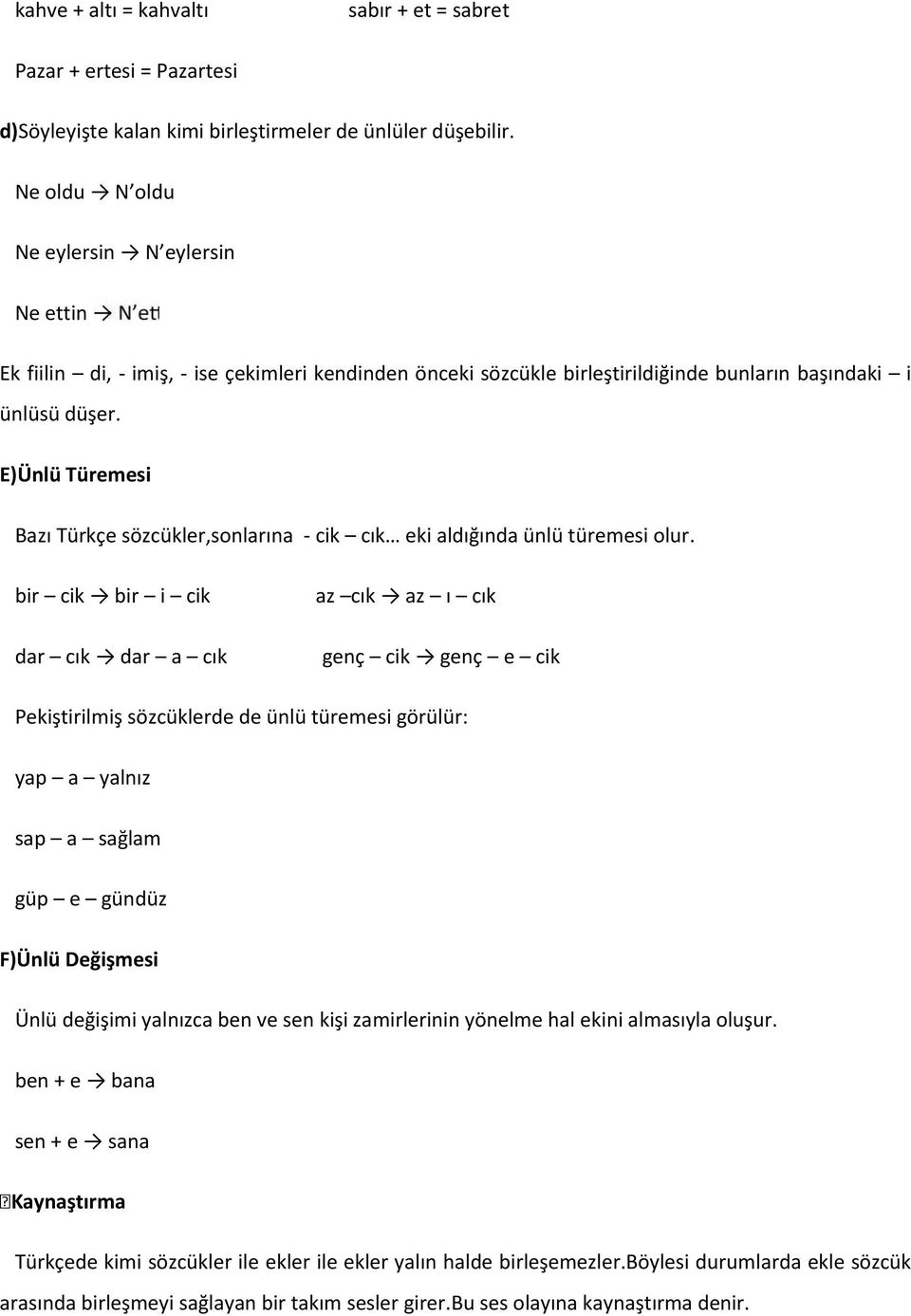 E)Ünlü Türemesi Bazı Türkçe sözcükler,sonlarına - cik cık eki aldığında ünlü türemesi olur.