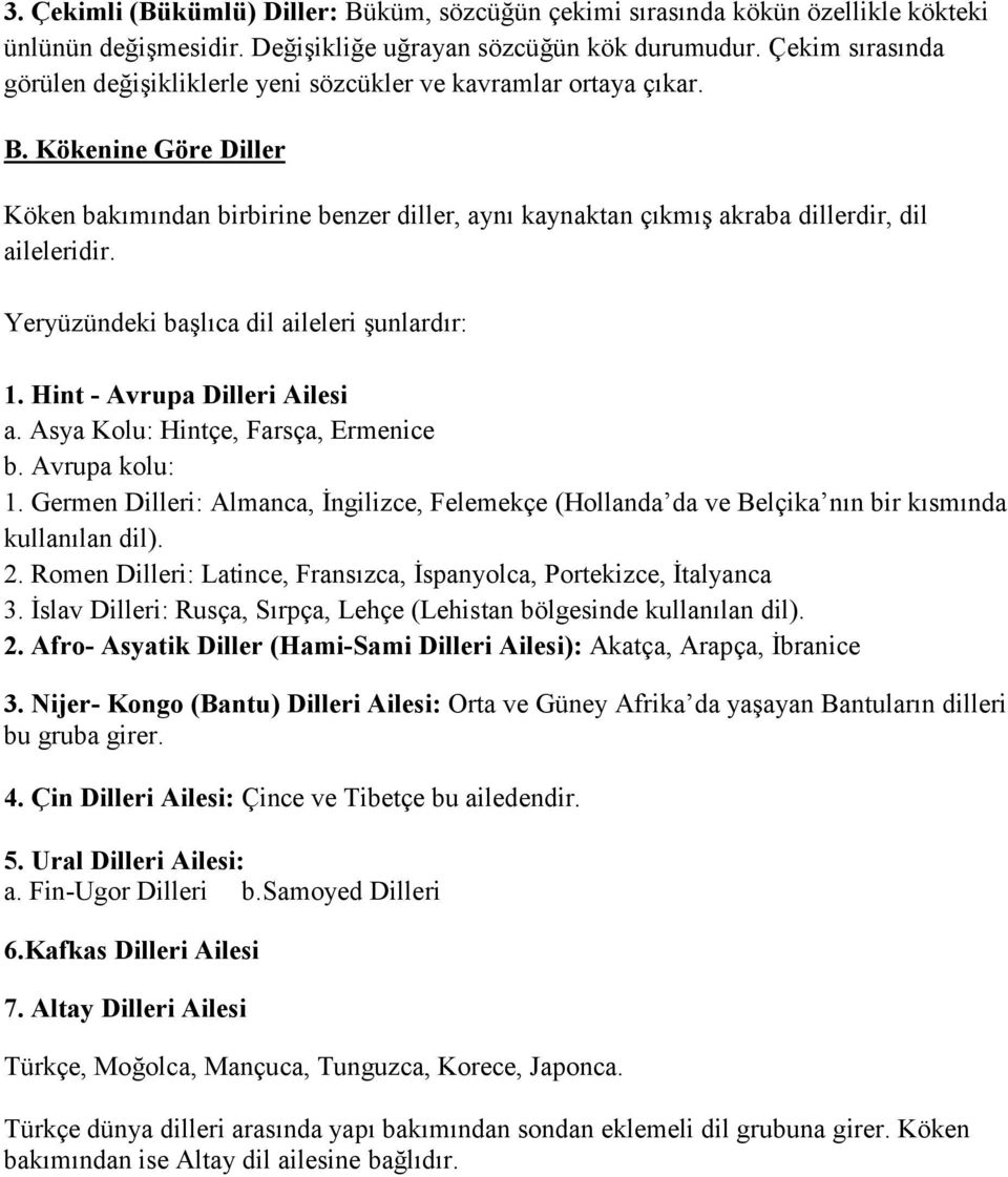 Kökenine Göre Diller Köken bakımından birbirine benzer diller, aynı kaynaktan çıkmış akraba dillerdir, dil aileleridir. Yeryüzündeki başlıca dil aileleri şunlardır: 1. Hint - Avrupa Dilleri Ailesi a.