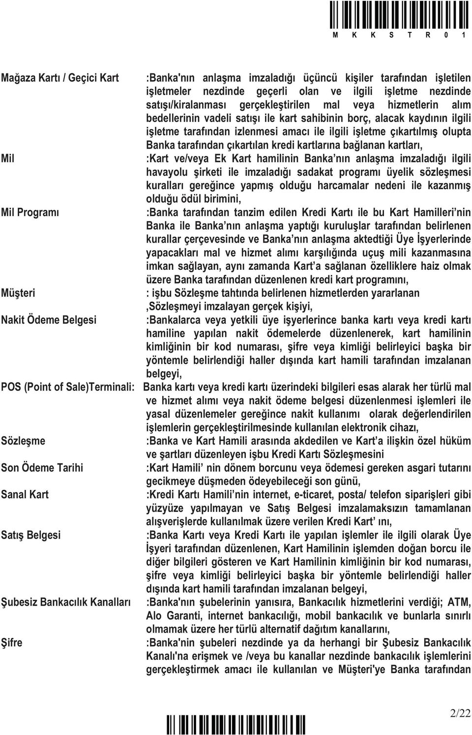 Banka taraf ndan ç kart lan kredi kartlar na ba lanan kartlar, :Kart ve/veya Ek Kart hamilinin Banka n n anla ma imzalad ilgili havayolu irketi ile imzalad sadakat program üyelik sözle mesi kurallar