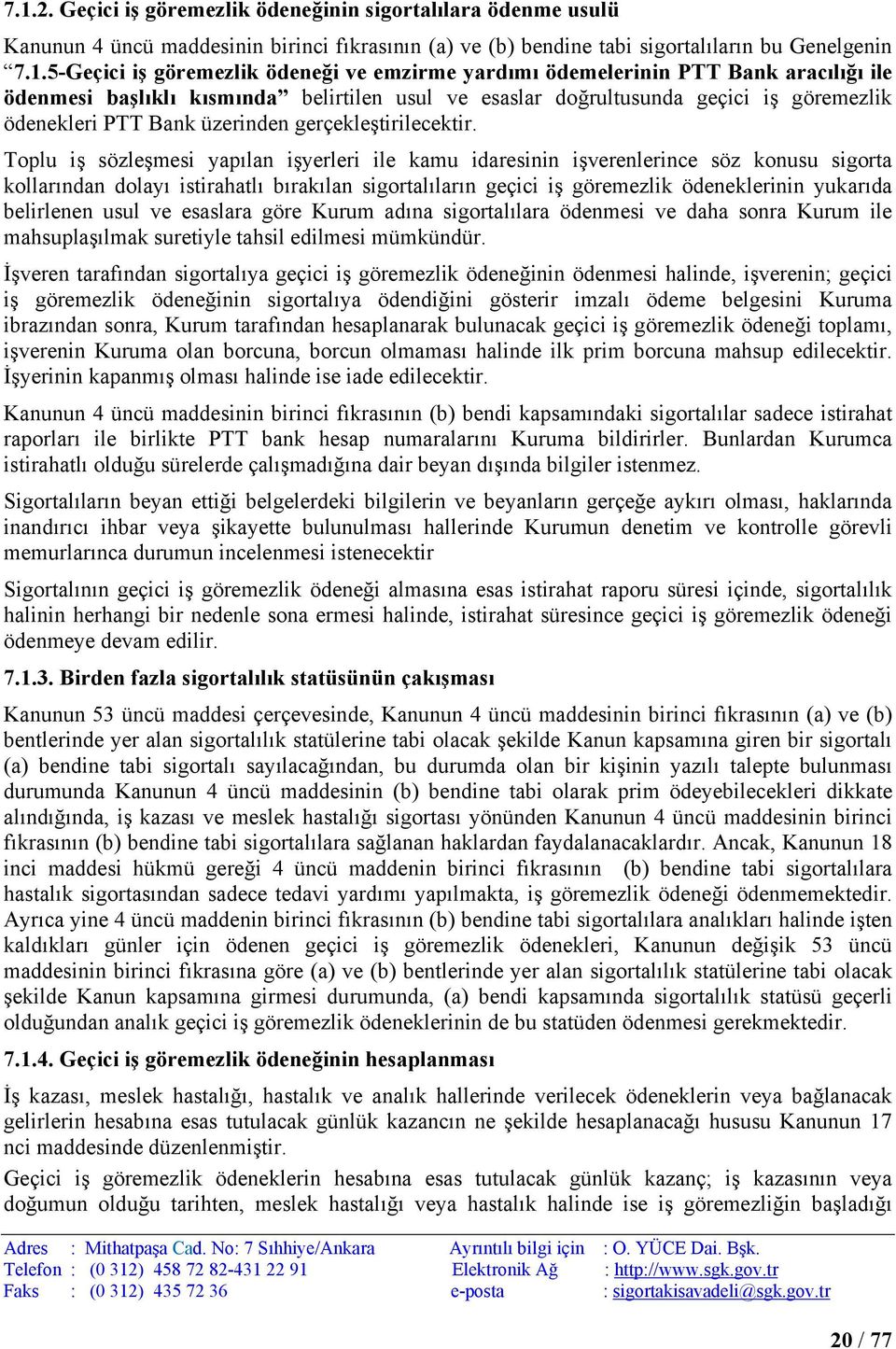 Toplu iş sözleşmesi yapılan işyerleri ile kamu idaresinin işverenlerince söz konusu sigorta kollarından dolayı istirahatlı bırakılan sigortalıların geçici iş göremezlik ödeneklerinin yukarıda